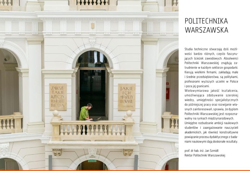 Kierują wielkimi firmami, zakładają małe i średnie przedsiębiorstwa, są politykami, profesorami wyższych uczelni w Polsce i poza jej granicami.