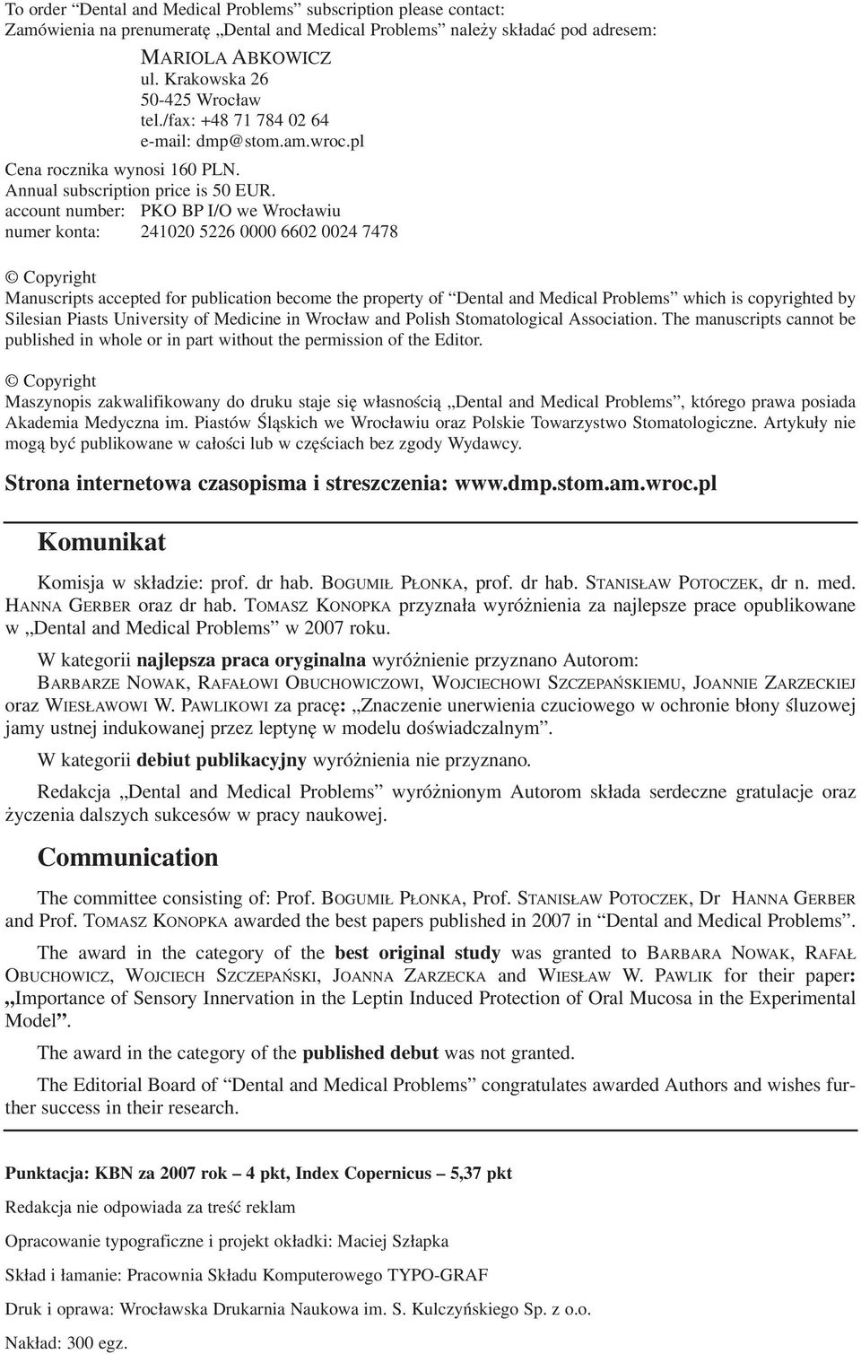 account number: PKO BP I/O we Wrocławiu numer konta: 241020 5226 0000 6602 0024 7478 Copyright Manuscripts accepted for publication become the property of Dental and Medical Problems which is