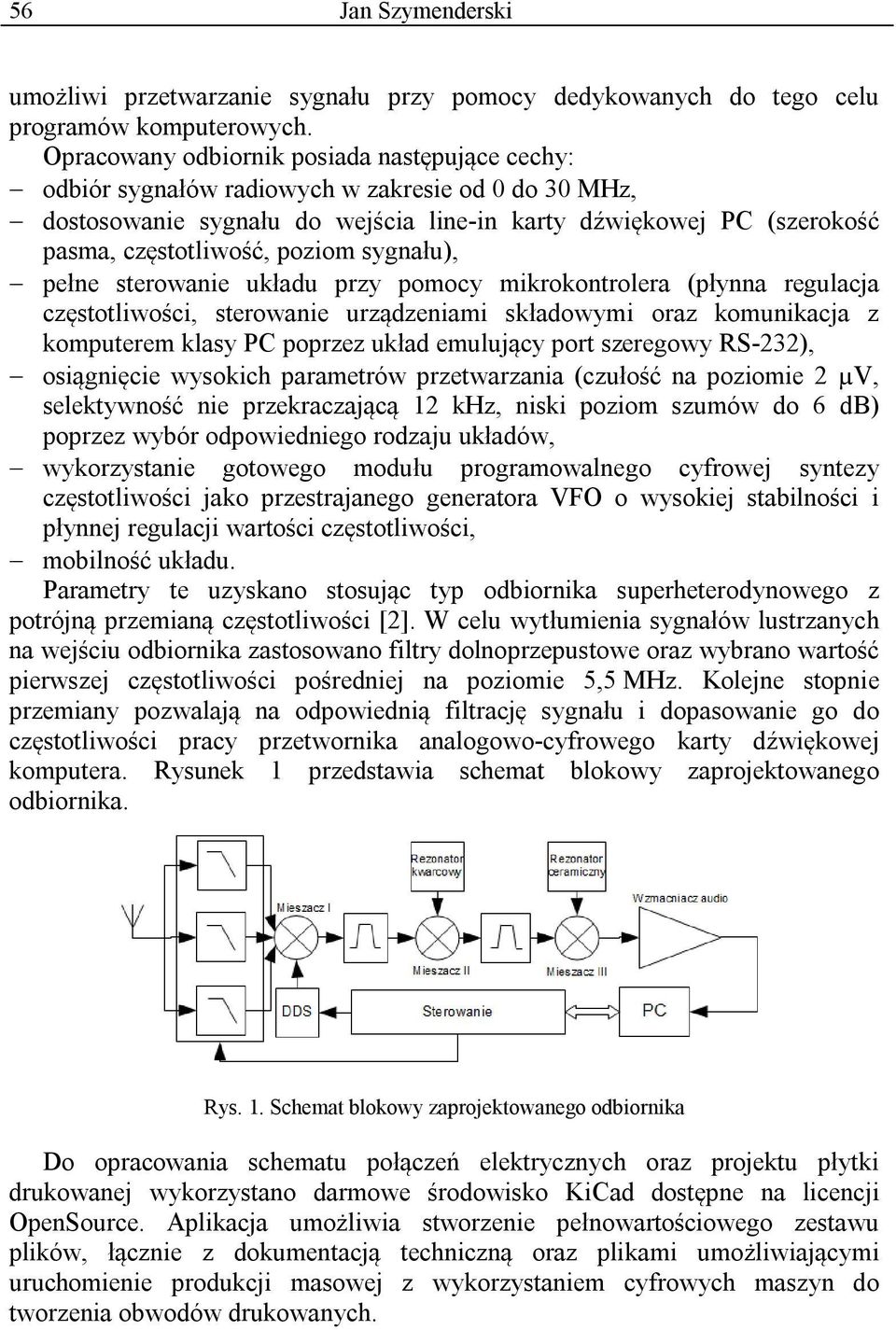 poziom sygnału), pełne sterowanie układu przy pomocy mikrokontrolera (płynna regulacja częstotliwości, sterowanie urządzeniami składowymi oraz komunikacja z komputerem klasy PC poprzez układ