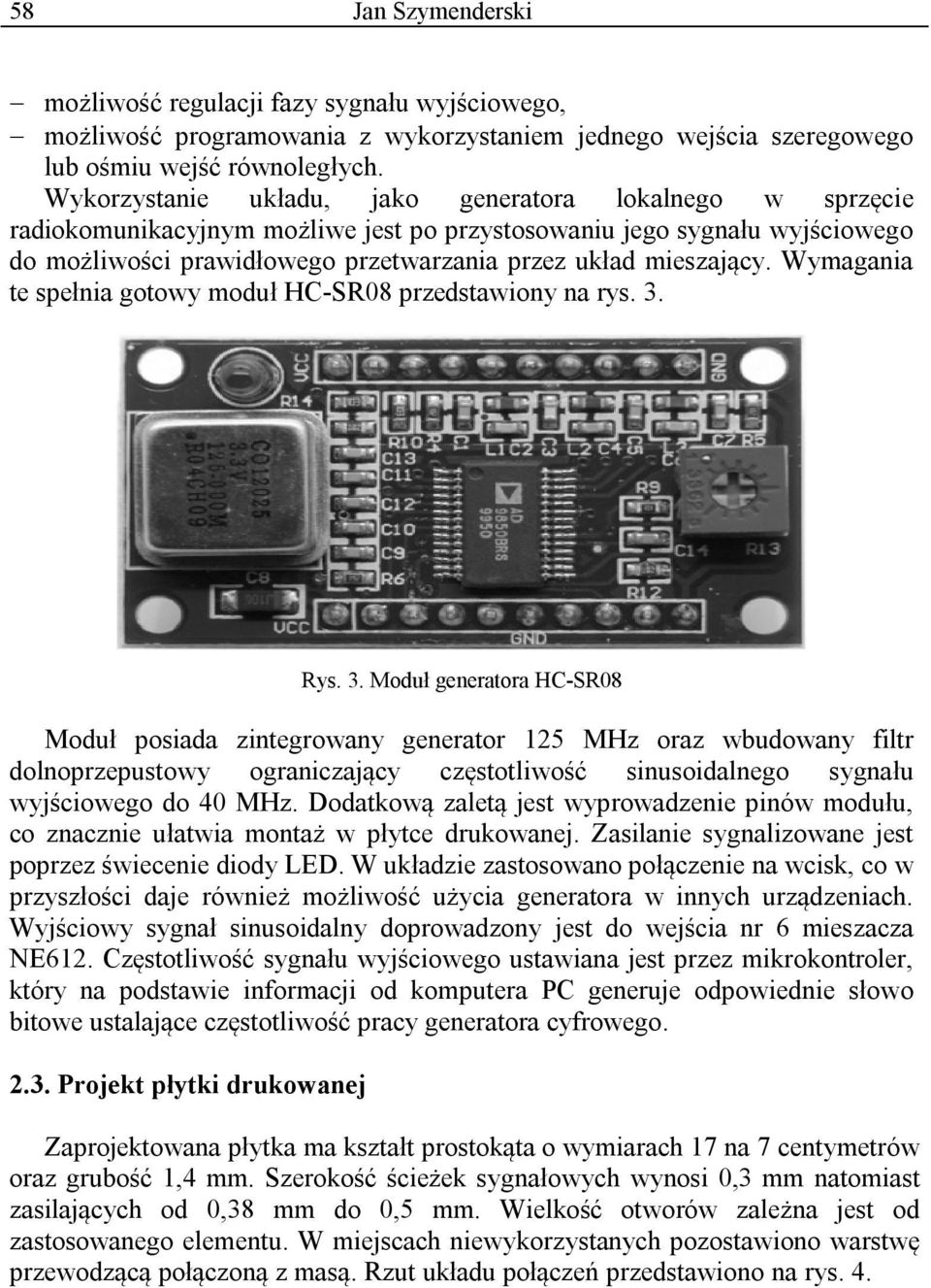Wymagania te spełnia gotowy moduł HC-SR08 przedstawiony na rys. 3.