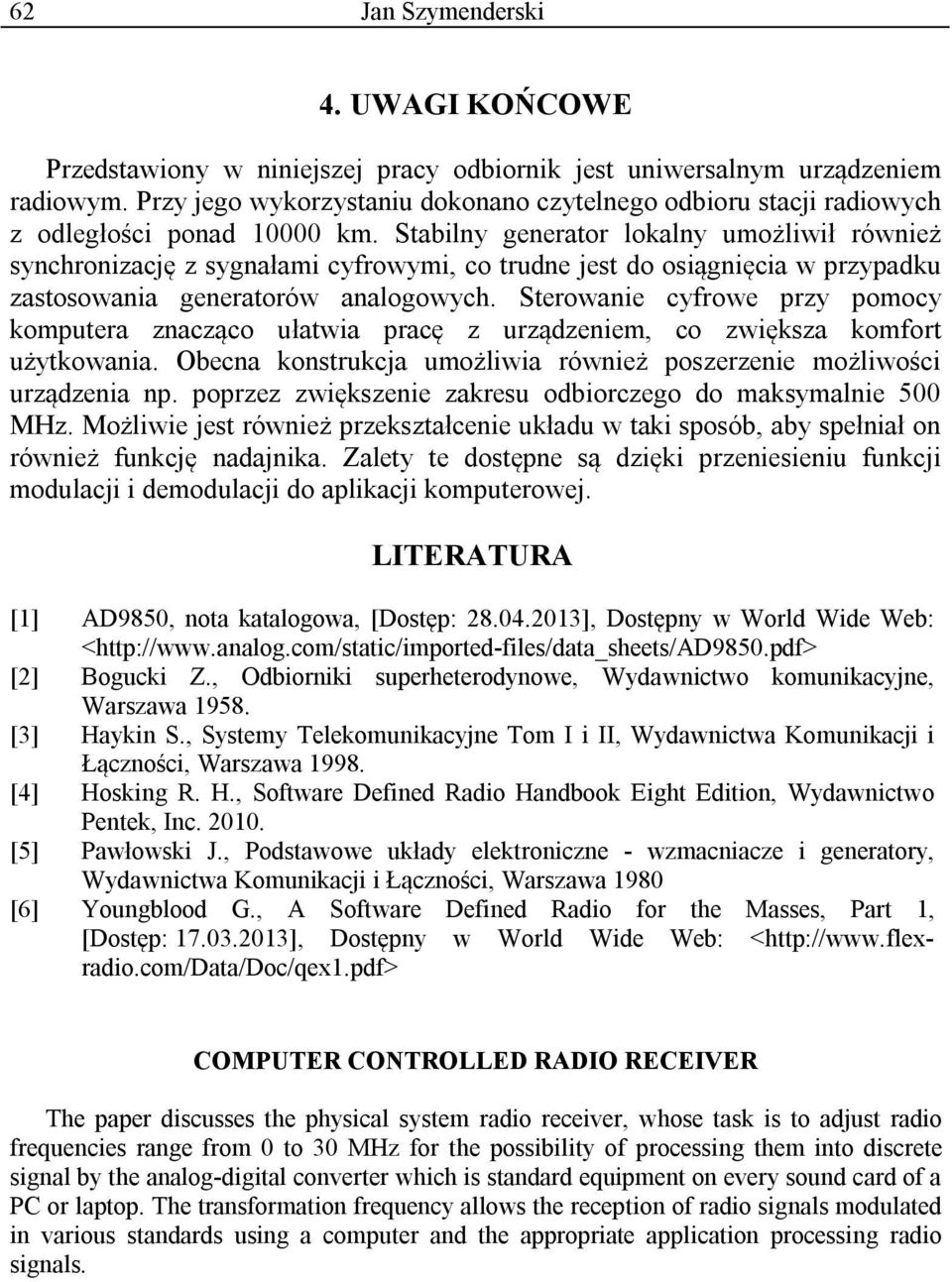 Stabilny generator lokalny umożliwił również synchronizację z sygnałami cyfrowymi, co trudne jest do osiągnięcia w przypadku zastosowania generatorów analogowych.