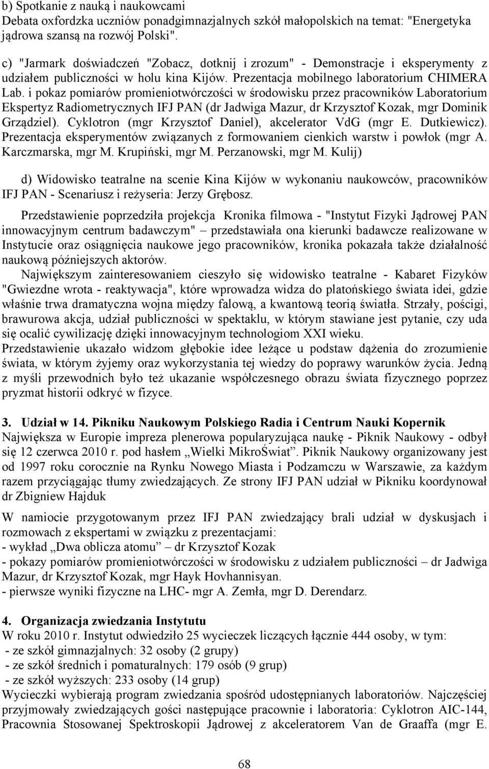 i pokaz pomiarów promieniotwórczości w środowisku przez pracowników Laboratorium Ekspertyz Radiometrycznych IFJ PAN (dr Jadwiga Mazur, dr Krzysztof Kozak, mgr Dominik Grządziel).