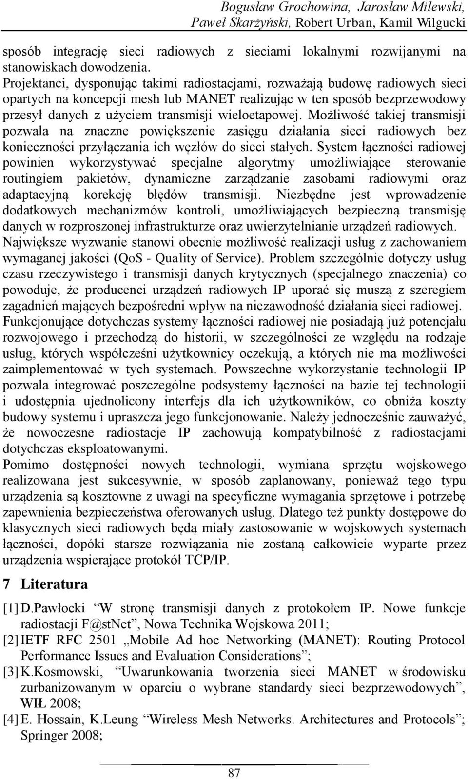 wieloetapowej. Możliwość takiej transmisji pozwala na znaczne powiększenie zasięgu działania sieci radiowych bez konieczności przyłączania ich węzłów do sieci stałych.