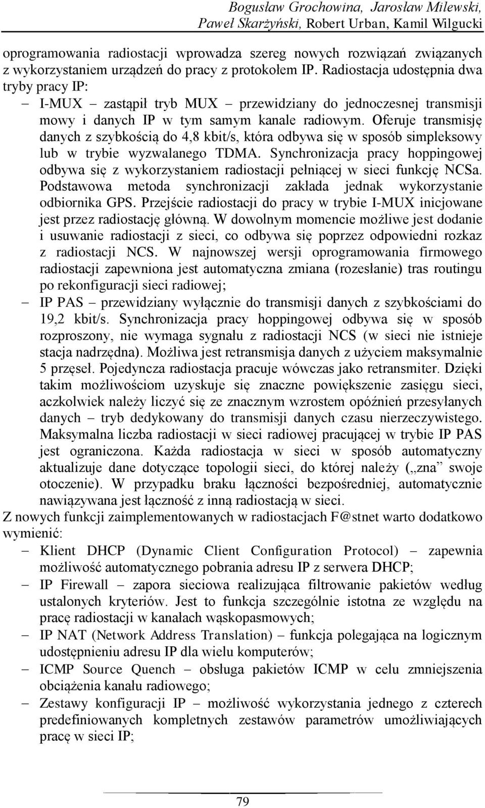 Oferuje transmisję danych z szybkością do 4,8 kbit/s, która odbywa się w sposób simpleksowy lub w trybie wyzwalanego TDMA.