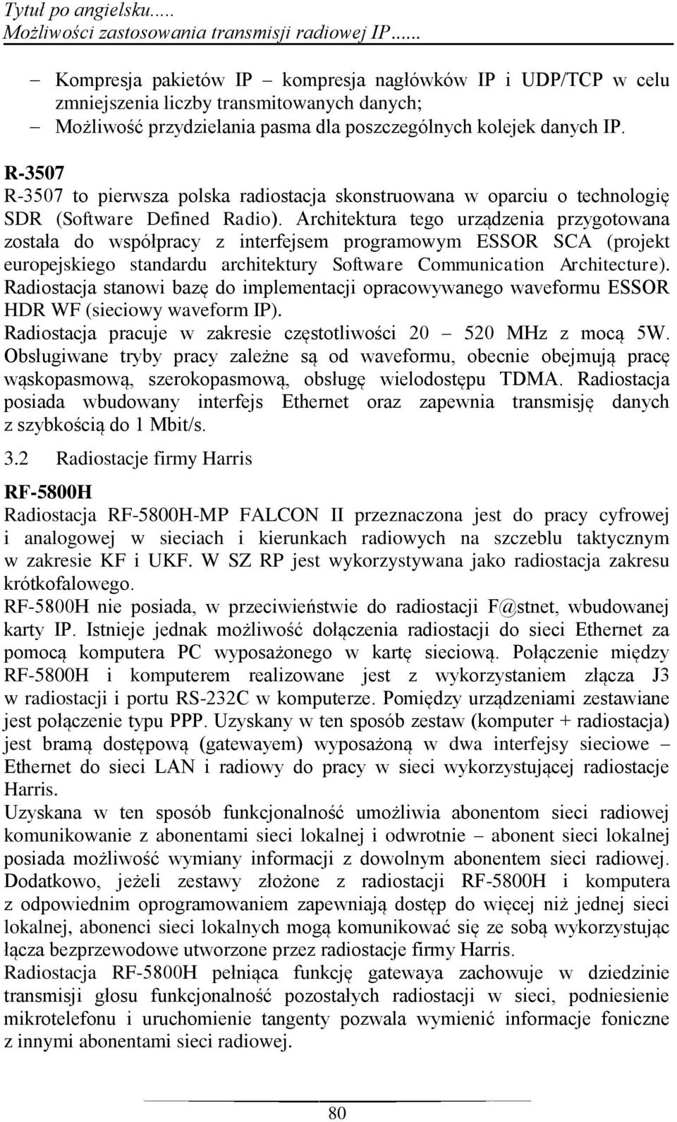 R-3507 R-3507 to pierwsza polska radiostacja skonstruowana w oparciu o technologię SDR (Software Defined Radio).