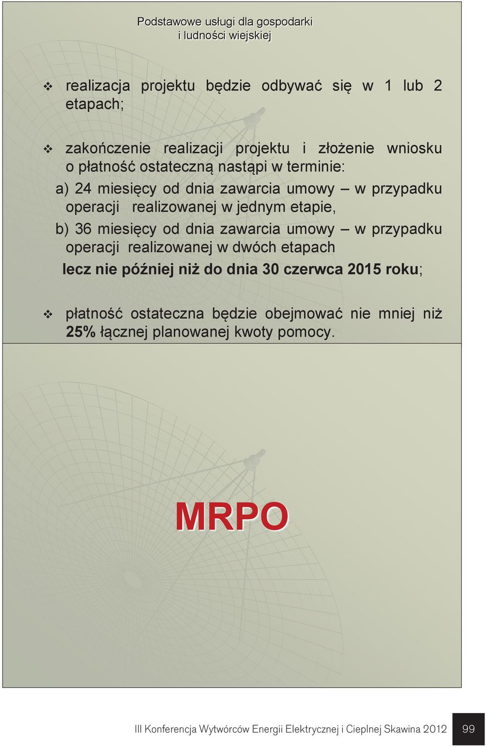 b) 36 miesięcy od dnia zawarcia umowy w przypadku operacji realizowanej w dwóch etapach lecz nie później niż do dnia 30 czerwca 2015 roku; płatność