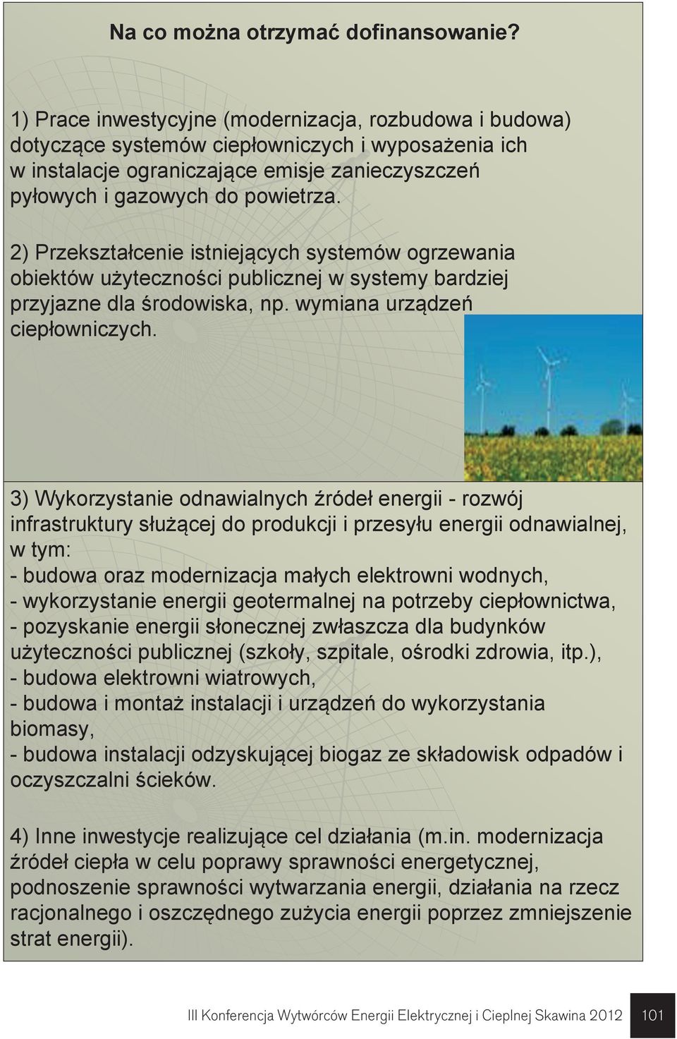 2) Przekształcenie istniejących systemów ogrzewania obiektów użyteczności publicznej w systemy bardziej przyjazne dla środowiska, np. wymiana urządzeń ciepłowniczych.