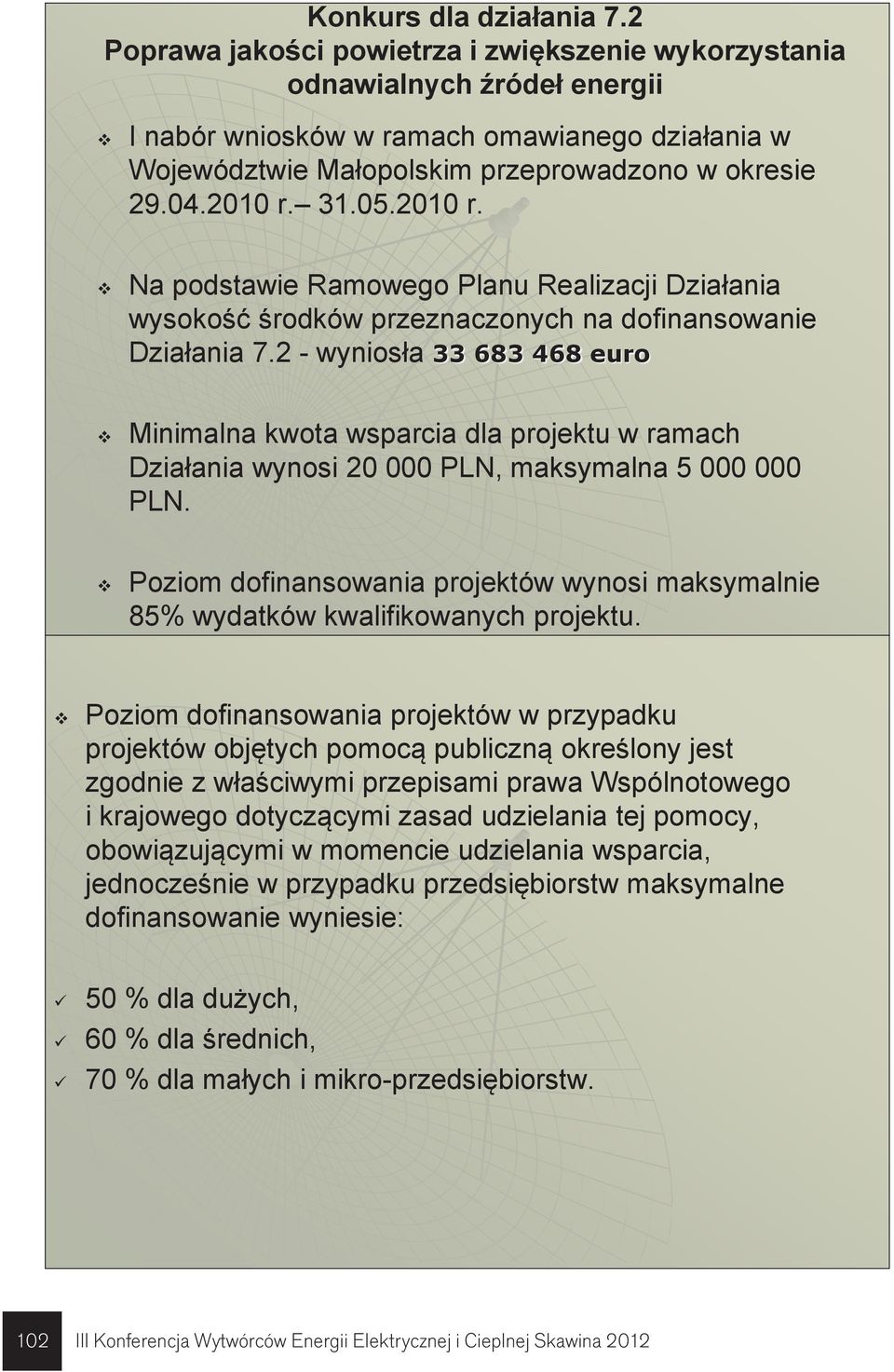 05.2010 r. Na podstawie Ramowego Planu Realizacji Działania wysokość środków przeznaczonych na dofinansowanie Działania 7.