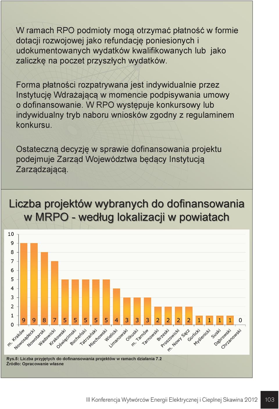 W RPO występuje konkursowy lub indywidualny tryb naboru wniosków zgodny z regulaminem konkursu.