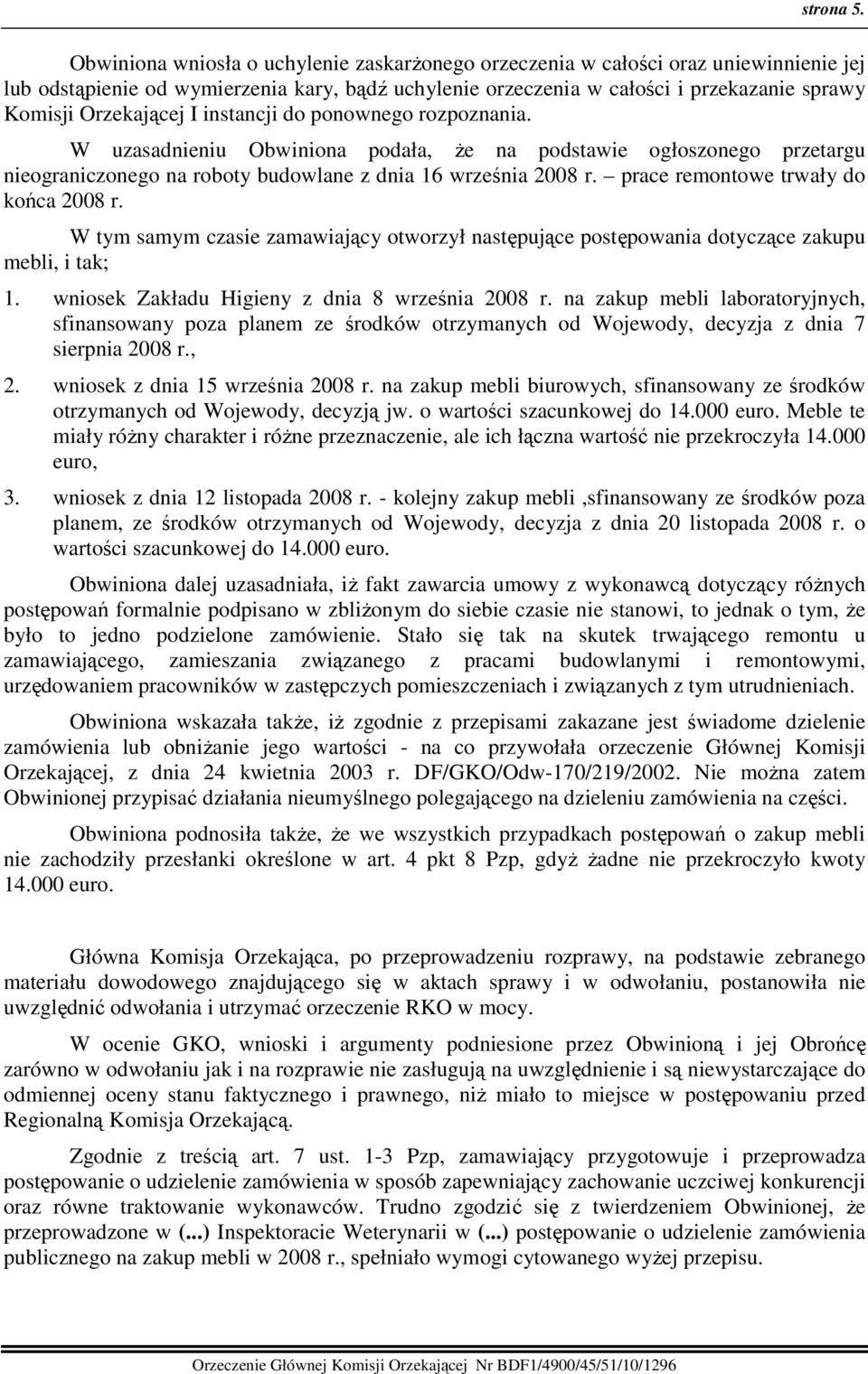 Orzekającej I instancji do ponownego rozpoznania. W uzasadnieniu Obwiniona podała, Ŝe na podstawie ogłoszonego przetargu nieograniczonego na roboty budowlane z dnia 16 września 2008 r.