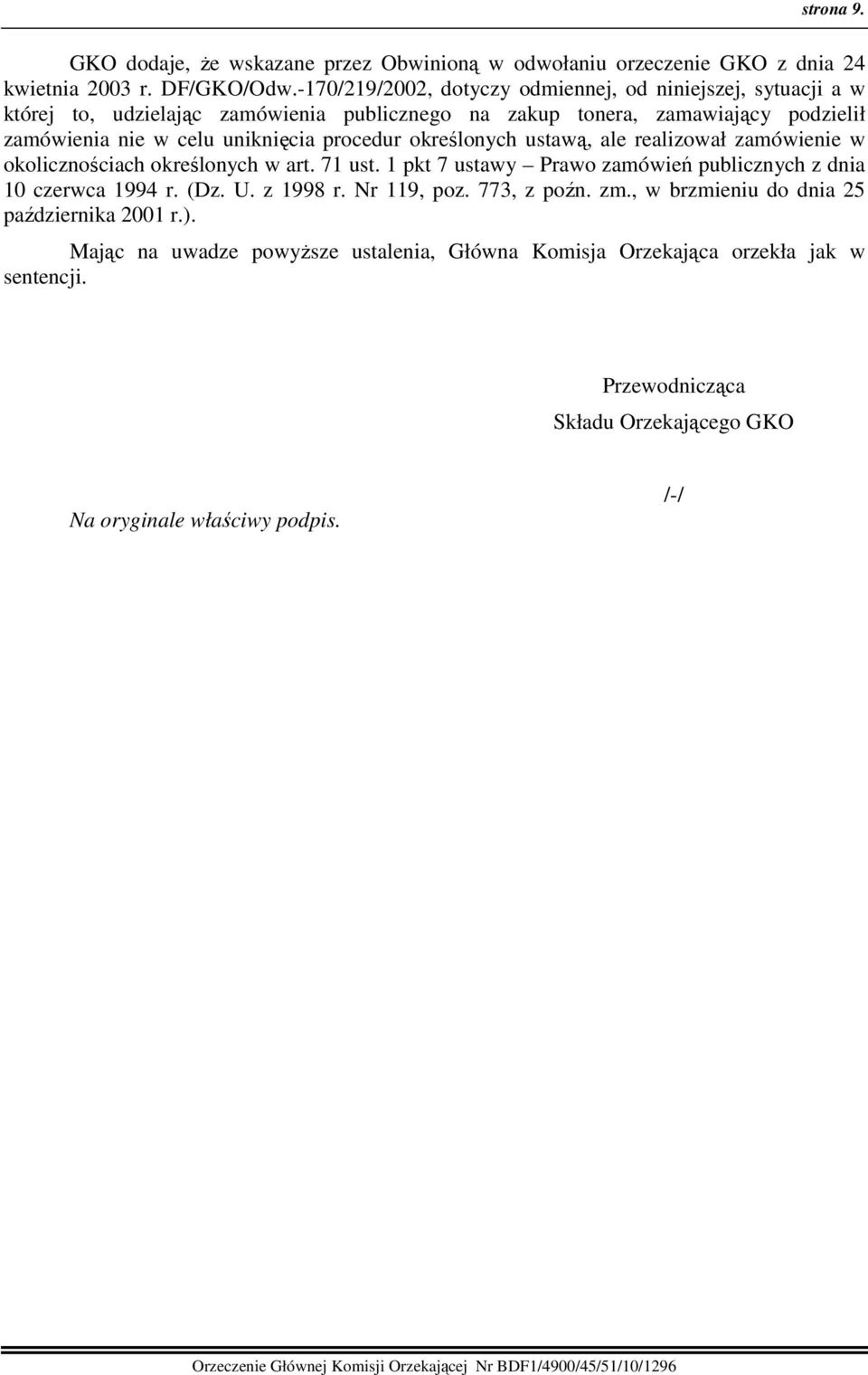 procedur określonych ustawą, ale realizował zamówienie w okolicznościach określonych w art. 71 ust. 1 pkt 7 ustawy Prawo zamówień publicznych z dnia 10 czerwca 1994 r. (Dz. U.