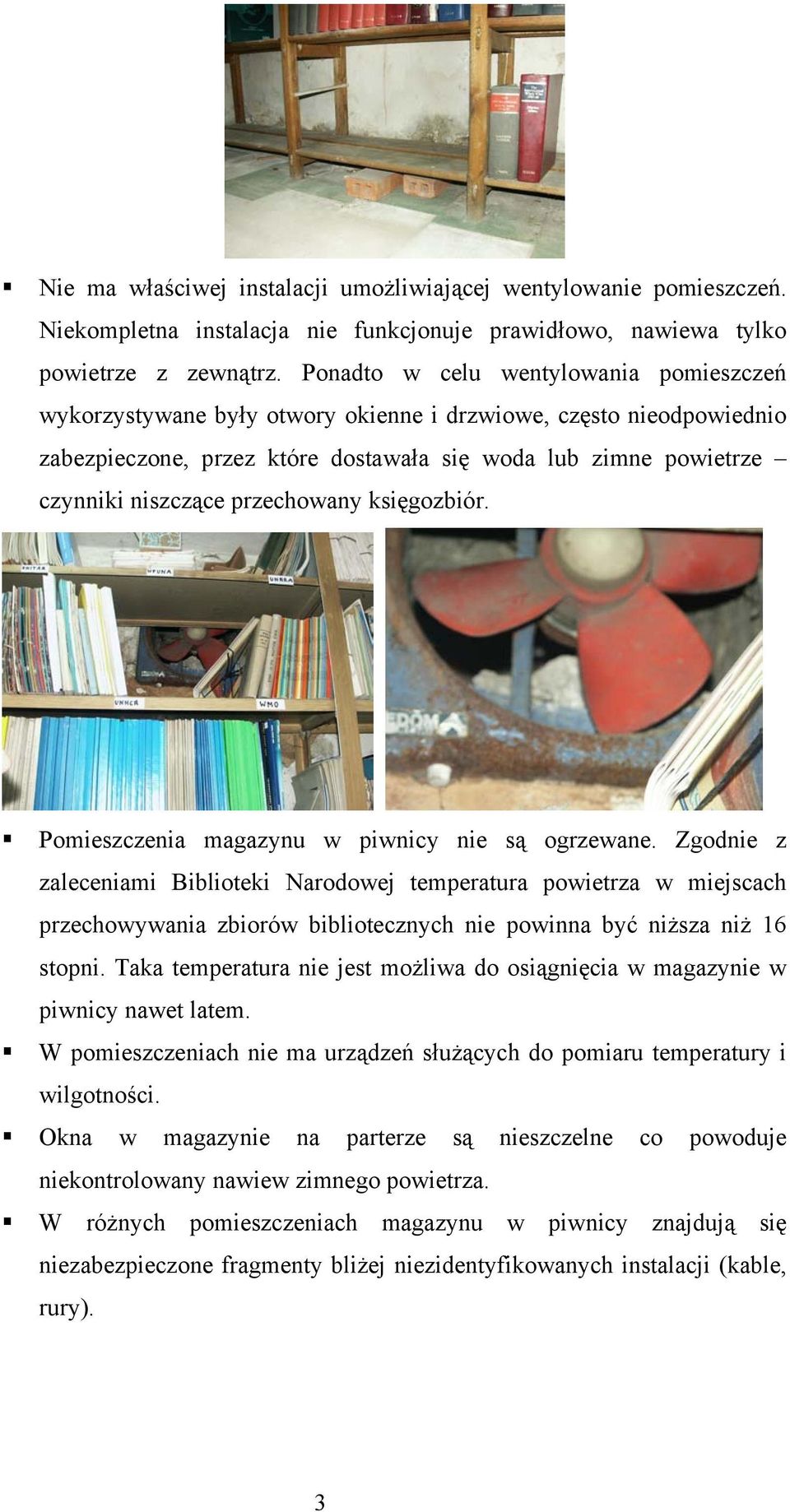 przechowany księgozbiór. Pomieszczenia magazynu w piwnicy nie są ogrzewane.