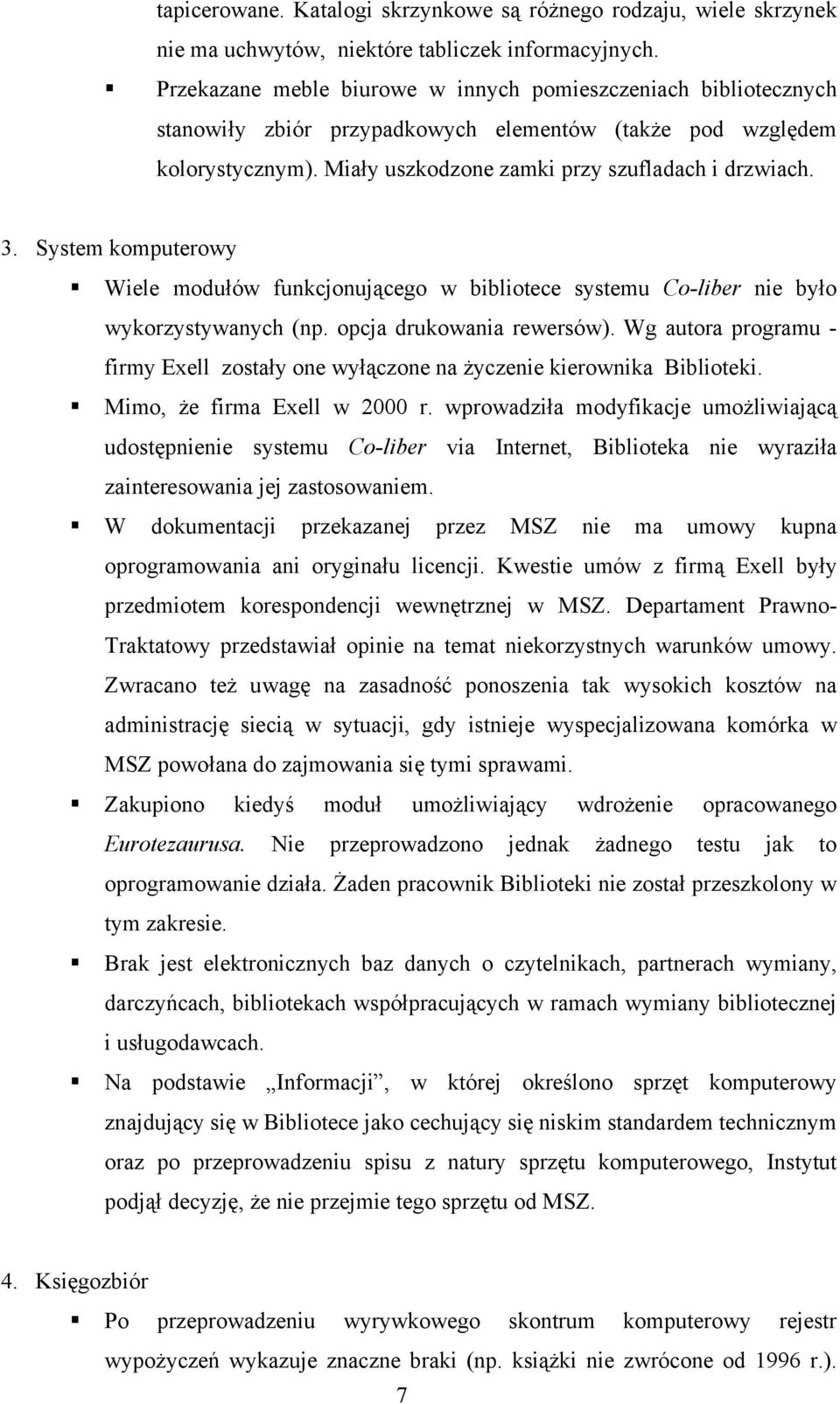 System komputerowy Wiele modułów funkcjonującego w bibliotece systemu Co-liber nie było wykorzystywanych (np. opcja drukowania rewersów).