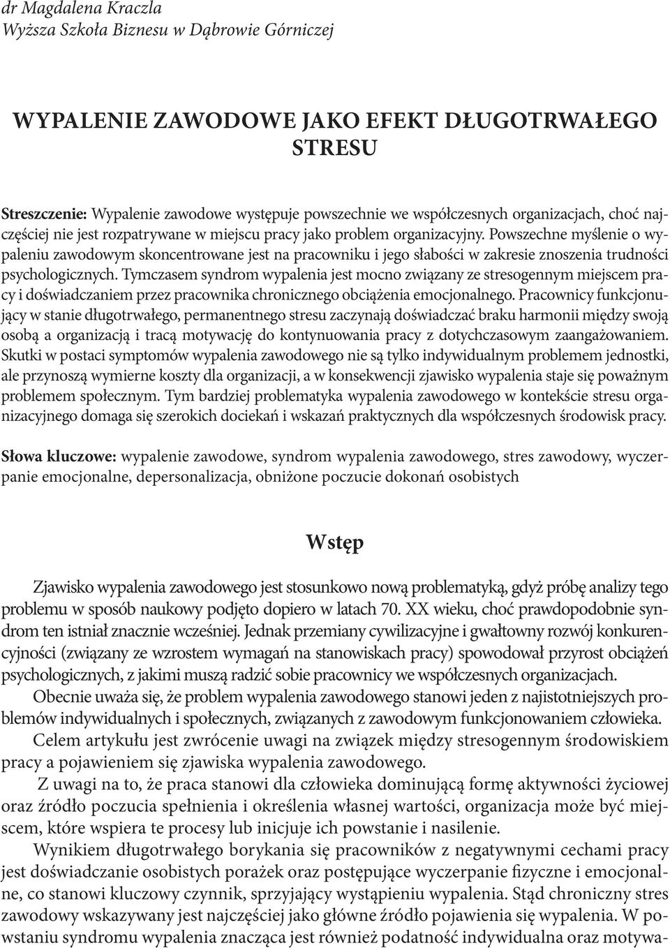 Powszechne myślenie o wypaleniu zawodowym skoncentrowane jest na pracowniku i jego słabości w zakresie znoszenia trudności psychologicznych.