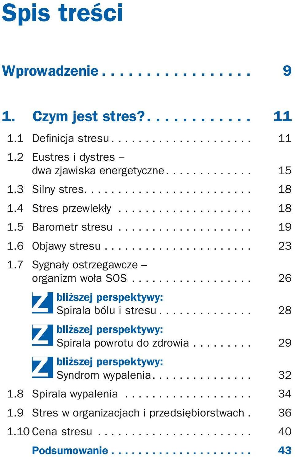 7 Sygnały ostrzegawcze organizm woła SOS................... 26 bliższej perspektywy: Spirala bólu i stresu............... 28 bliższej perspektywy: Spirala powrotu do zdrowia.