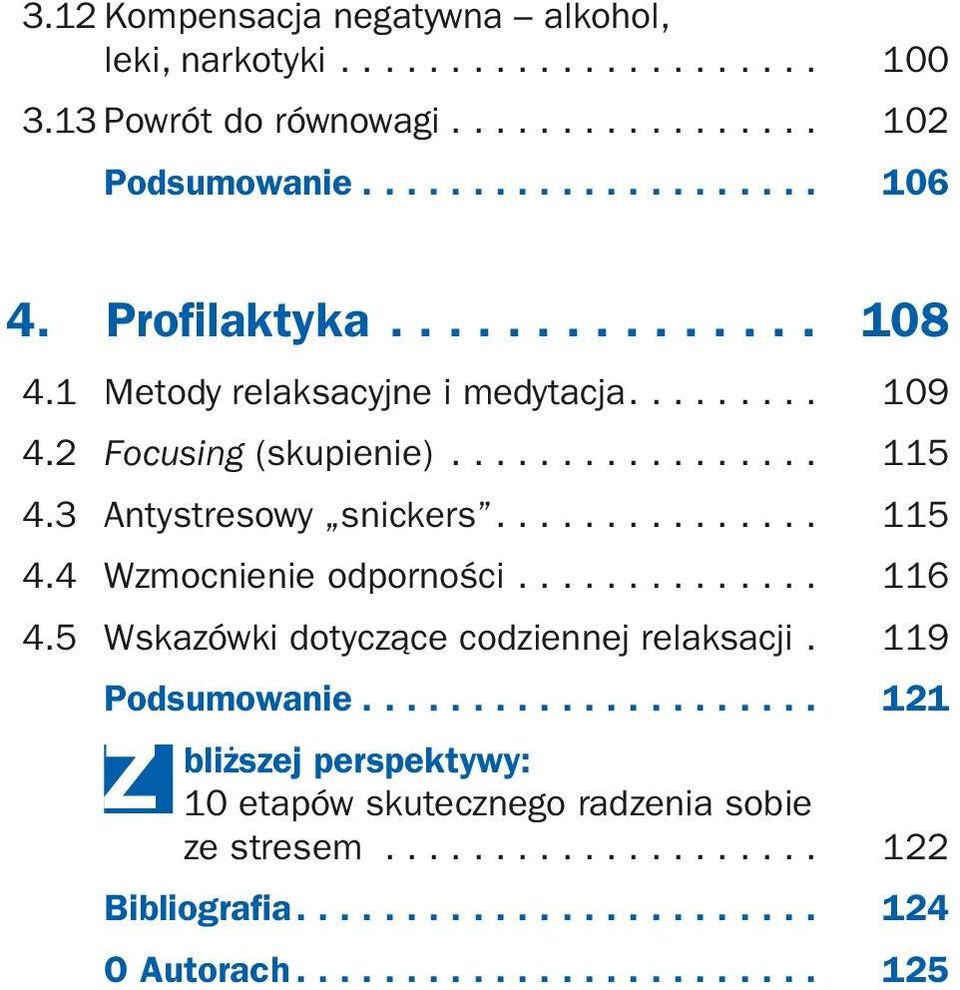 .............. 116 4.5 Wskazówki dotyczące codziennej relaksacji.. 119 Podsumowanie...................... 121 bliższej perspektywy: 10 etapów skutecznego radzenia sobie ze stresem.