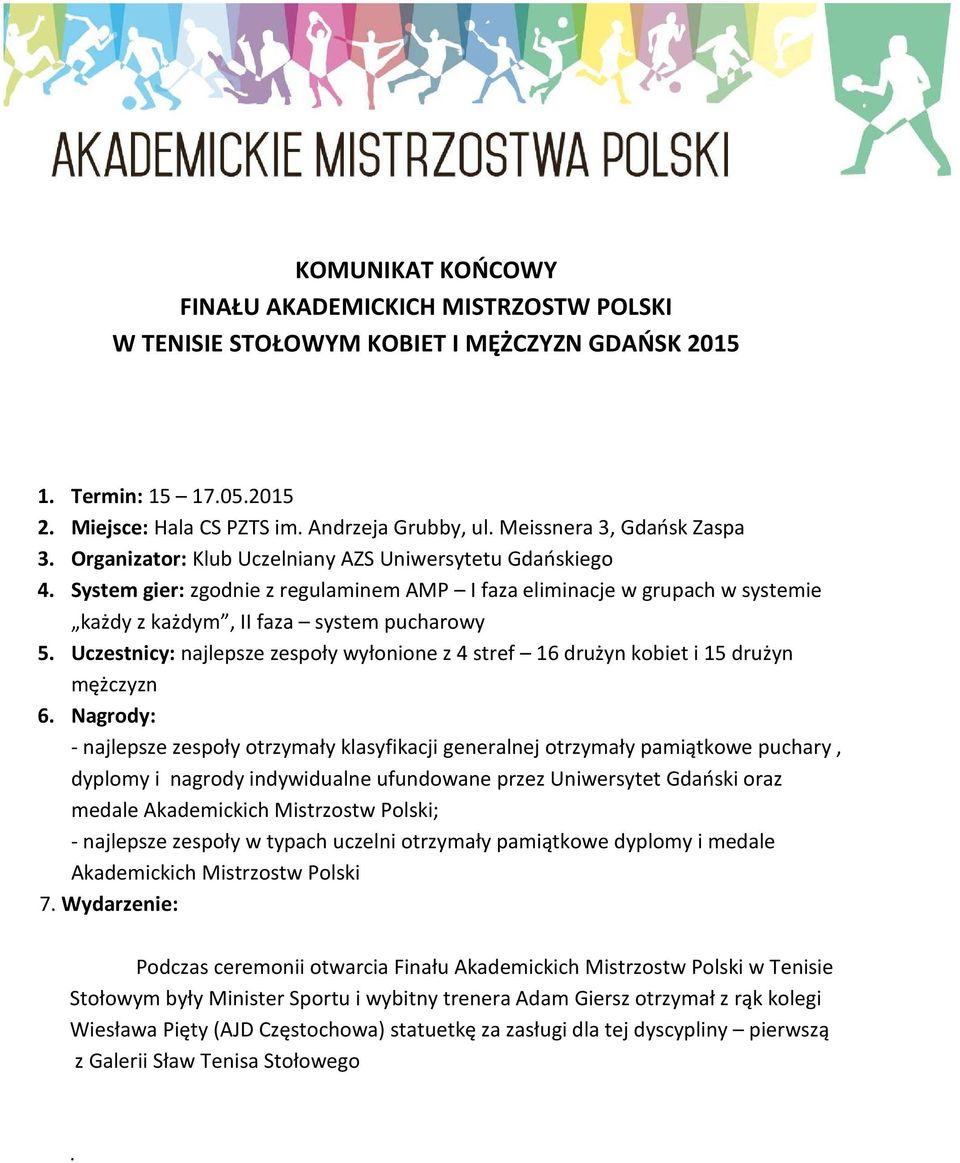 System gier: zgodnie z regulaminem AMP I faza eliminacje w grupach w systemie każdy z każdym, II faza system pucharowy 5.