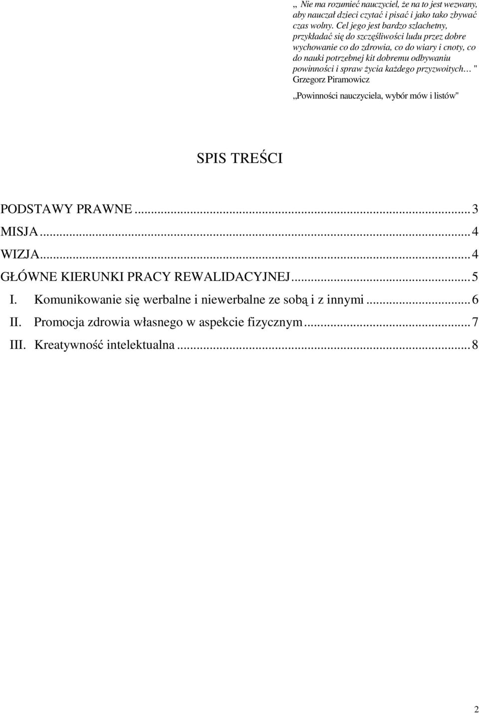 odbywaniu powinności i spraw życia każdego przyzwoitych " Grzegorz Piramowicz Powinności nauczyciela, wybór mów i listów" SPIS TREŚCI PODSTAWY PRAWNE...3 MISJA.