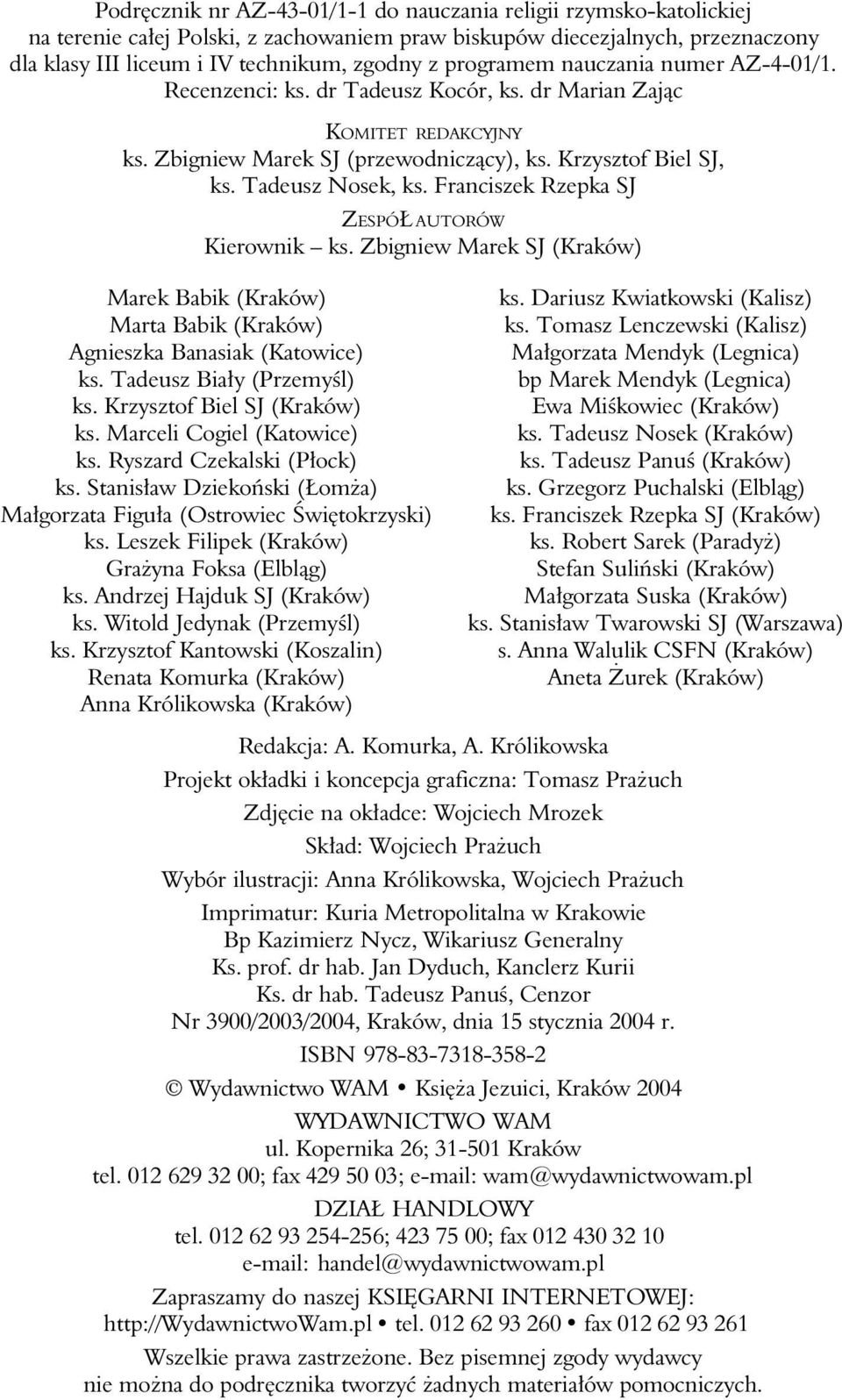 Franciszek Rzepka SJ ZESPÓŁ AUTORÓW Kierownik ks. Zbigniew Marek SJ (Kraków) Marek Babik (Kraków) Marta Babik (Kraków) Agnieszka Banasiak (Katowice) ks. Tadeusz Biały (Przemyśl) ks.