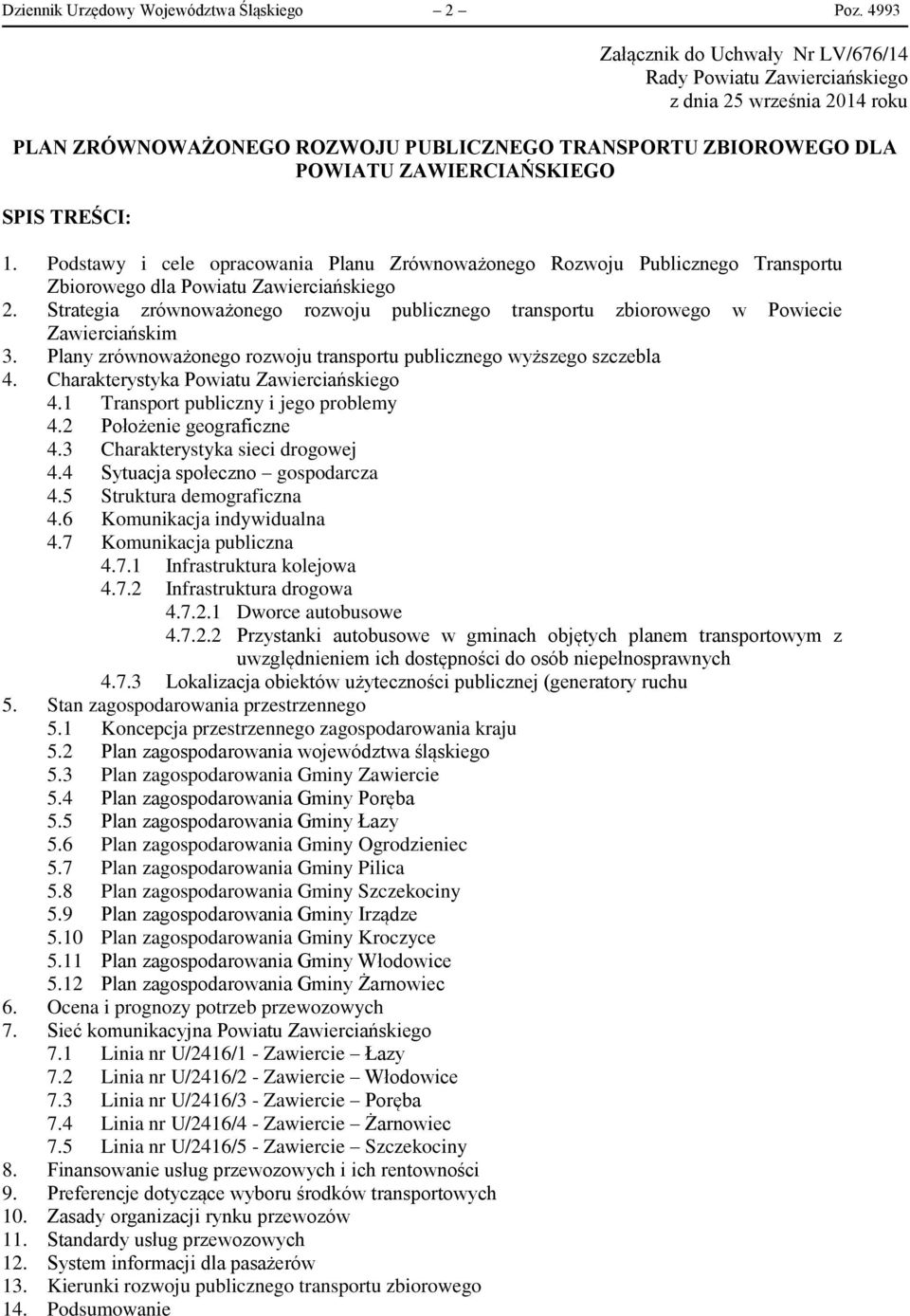 TREŚCI: 1. Podstawy i cele opracowania Planu Zrównoważonego Rozwoju Publicznego Transportu Zbiorowego dla Powiatu Zawierciańskiego 2.