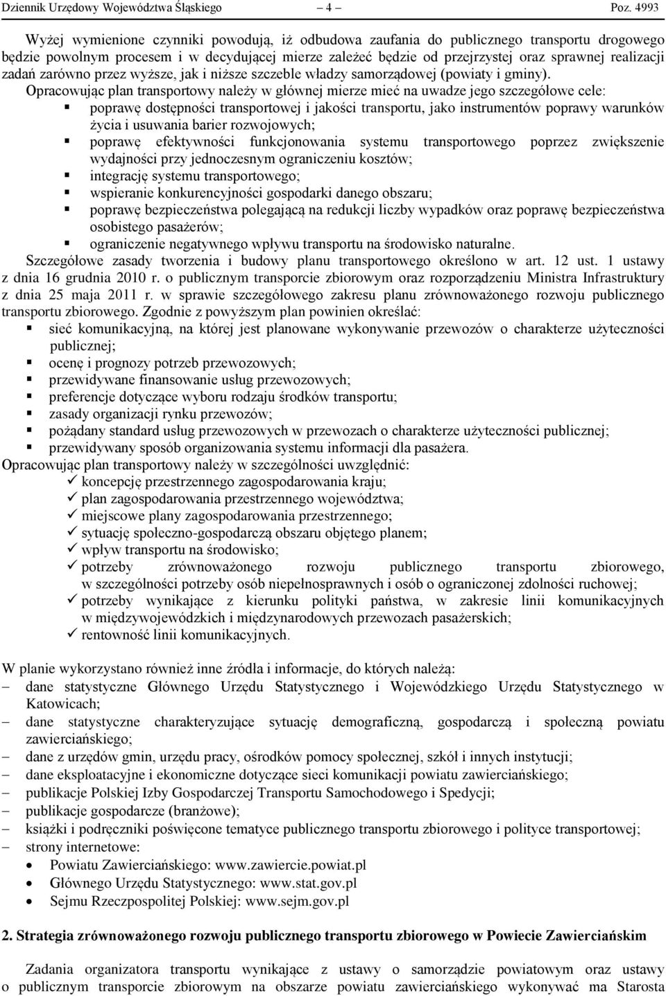 realizacji zadań zarówno przez wyższe, jak i niższe szczeble władzy samorządowej (powiaty i gminy).