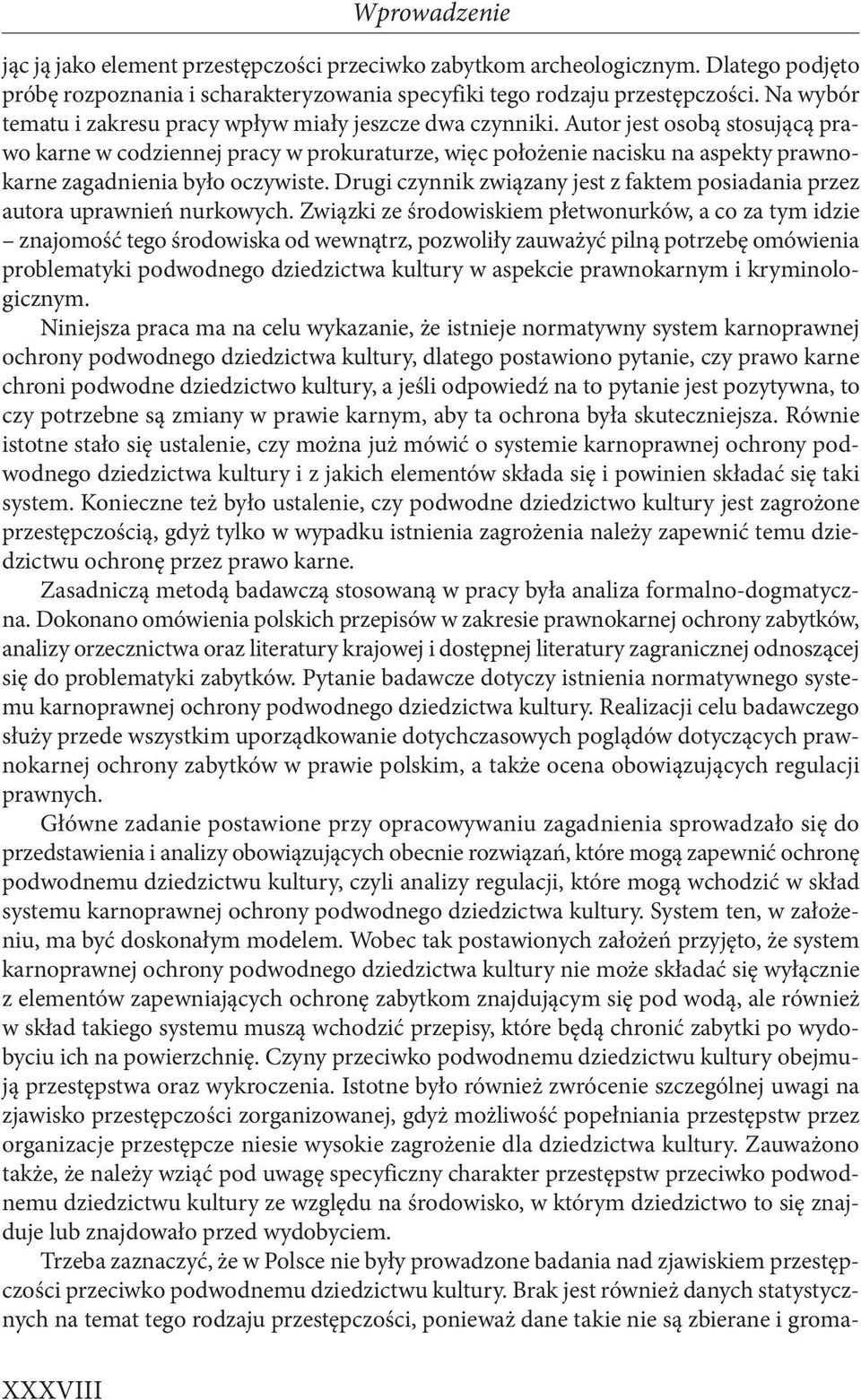 Autor jest osobą stosującą prawo karne w codziennej pracy w prokuraturze, więc położenie nacisku na aspekty prawnokarne zagadnienia było oczywiste.