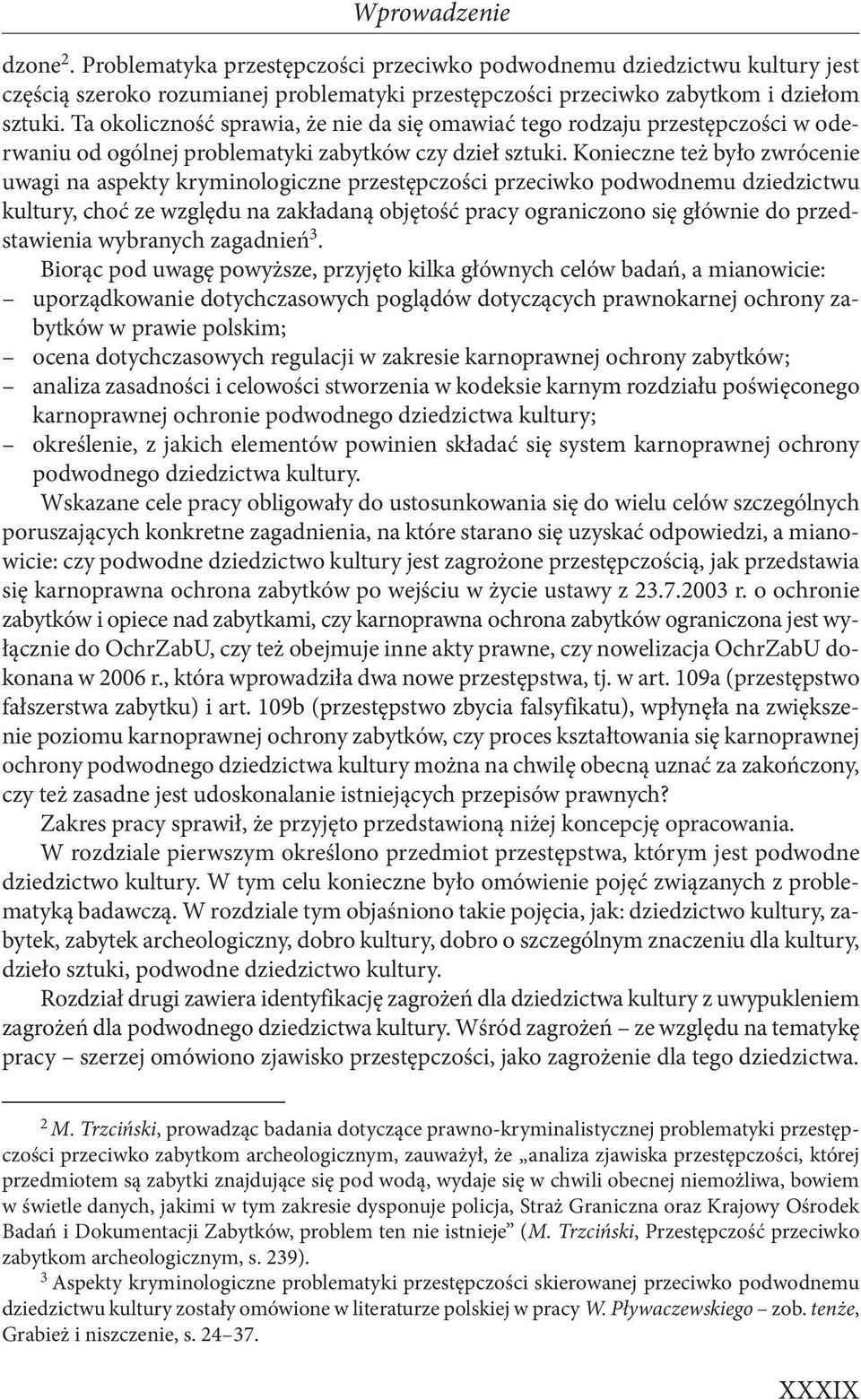 Konieczne też było zwrócenie uwagi na aspekty kryminologiczne przestępczości przeciwko podwodnemu dziedzictwu kultury, choć ze względu na zakładaną objętość pracy ograniczono się głównie do