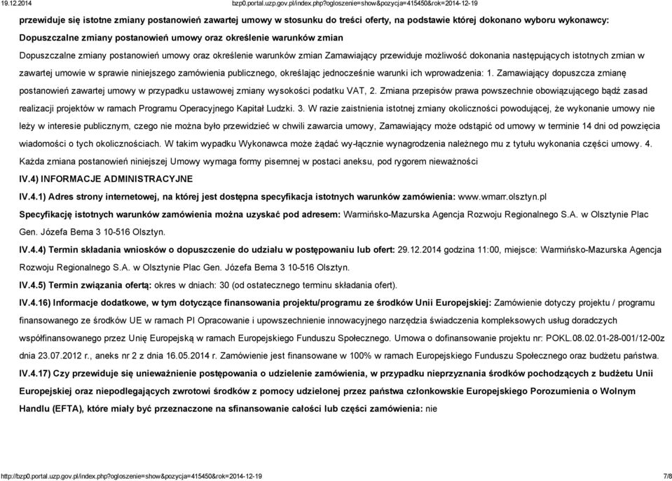 publicznego, określając jednocześnie warunki ich wprowadzenia: 1. Zamawiający dopuszcza zmianę postanowień zawartej umowy w przypadku ustawowej zmiany wysokości podatku VAT, 2.