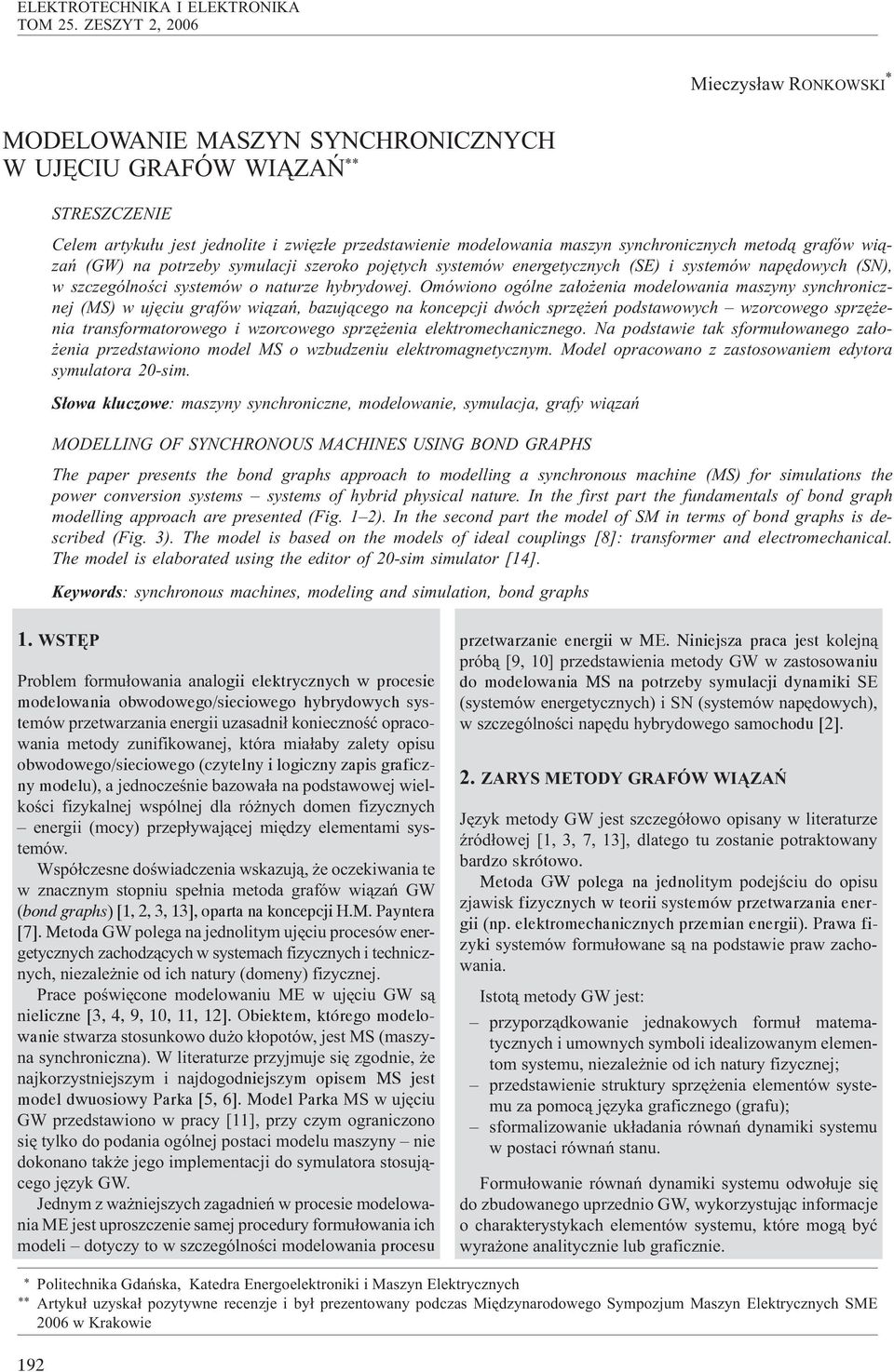 przedstawienie modelowania maszyn synchronicznych metod¹ grafów wi¹zañ (GW) na potrzeby symulacji szeroko pojêtych systemów energetycznych (SE) i systemów napêdowych (SN), w szczególnoœci systemów o