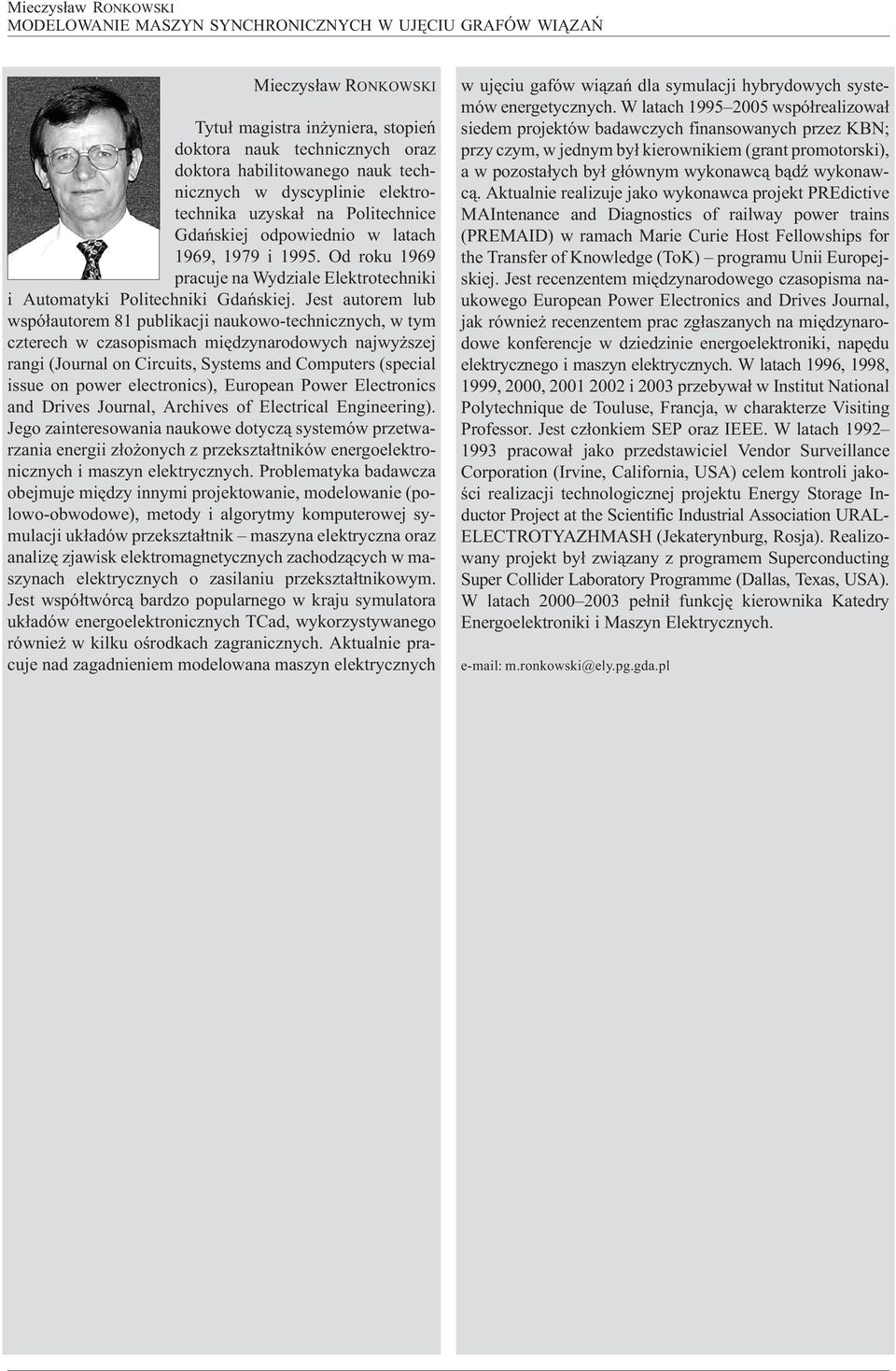 Od roku 1969 pracuje na Wydziale Elektrotechniki i utomatyki Politechniki Gdañskiej.
