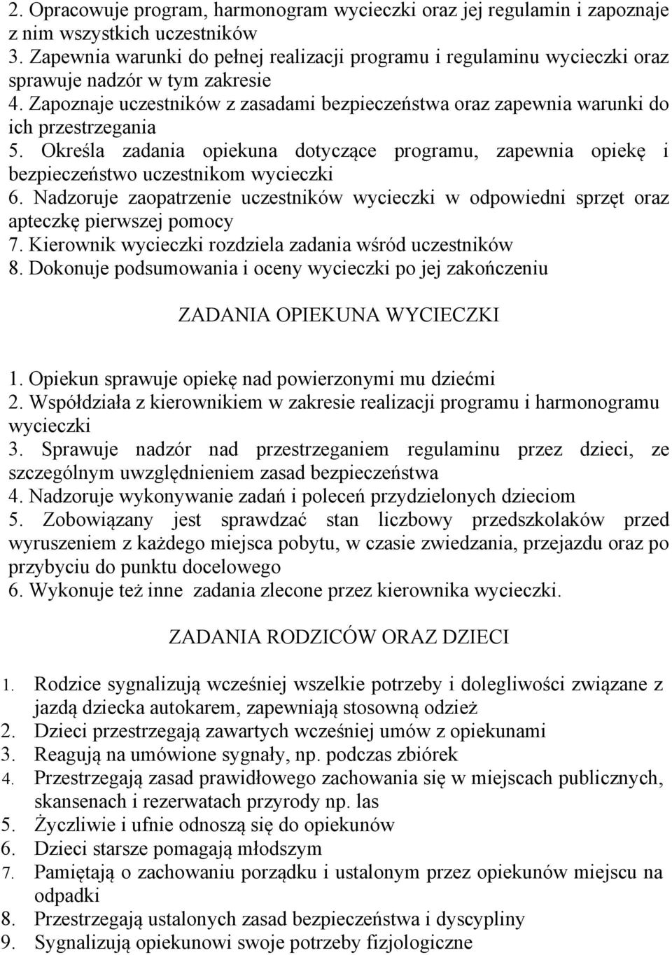 Zapoznaje uczestników z zasadami bezpieczeństwa oraz zapewnia warunki do ich przestrzegania 5. Określa zadania opiekuna dotyczące programu, zapewnia opiekę i bezpieczeństwo uczestnikom wycieczki 6.
