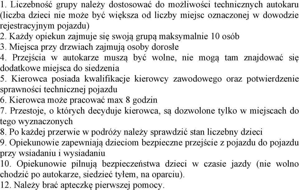 Przejścia w autokarze muszą być wolne, nie mogą tam znajdować się dodatkowe miejsca do siedzenia 5.