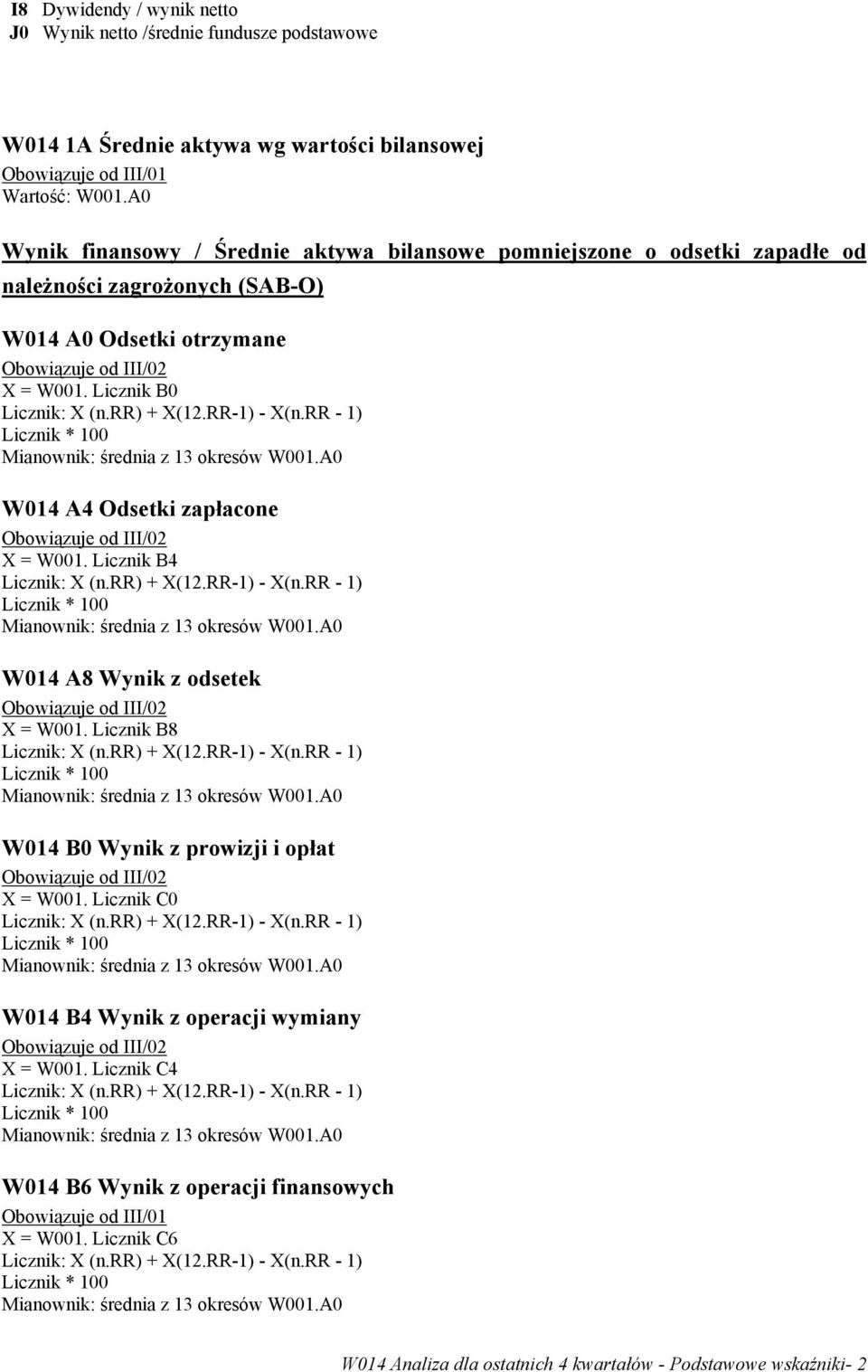 Licznik B0 W014 A4 Odsetki zapłacone X = W001. Licznik B4 W014 A8 Wynik z odsetek X = W001. Licznik B8 W014 B0 Wynik z prowizji i opłat X = W001.
