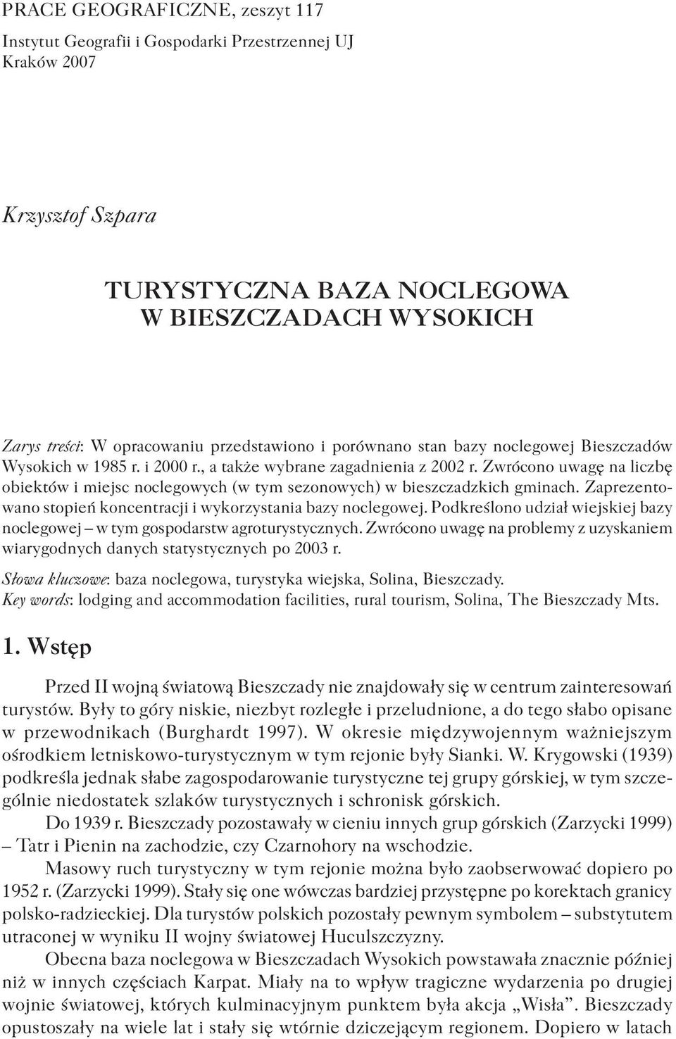 Zwrócono uwagę na liczbę obiektów i miejsc noclegowych (w tym sezonowych) w bieszczadzkich gminach. Zaprezentowano stopień koncentracji i wykorzystania bazy noclegowej.