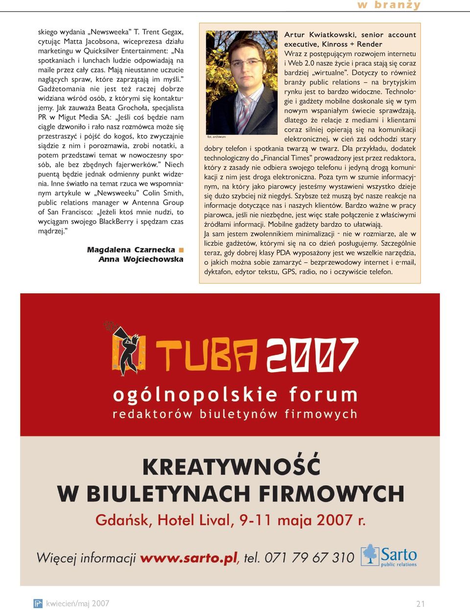 Jk zuwż Bet Grochoł, specjist PR w Migut Medi SA: Jeśi coś będzie nm ciąge dzwoniło i rło nsz rozmówc może się przestrszyć i pójść do kogoś, kto zwyczjnie siądzie z nim i porozmwi, zrobi nottki,