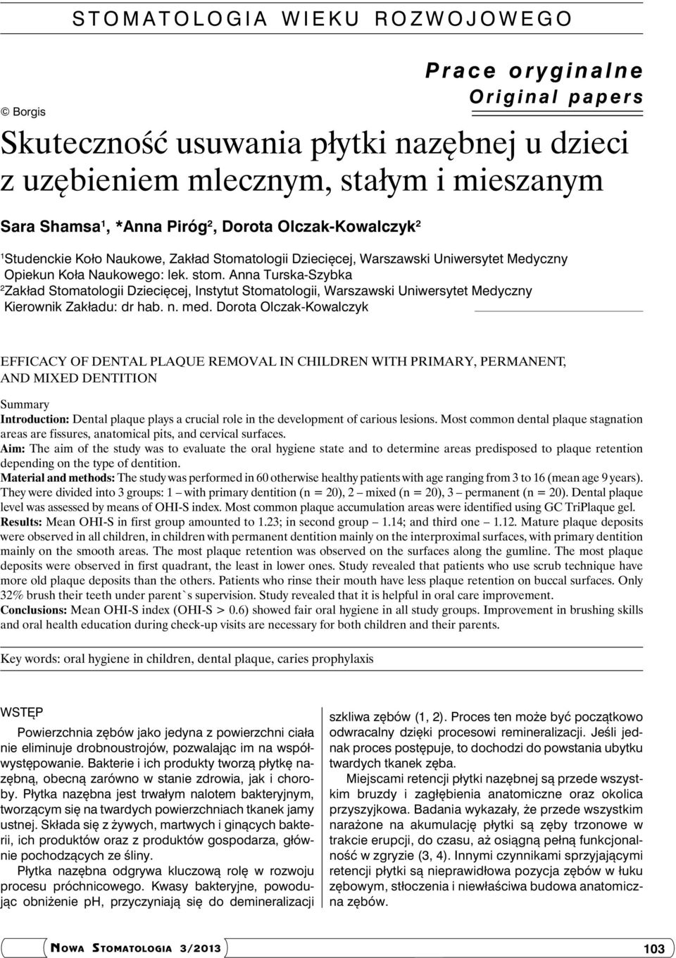 Anna Turska-Szybka 2 Zakład Stomatologii Dziecięcej, Instytut Stomatologii, Warszawski Uniwersytet Medyczny Kierownik Zakładu: dr hab. n. med.