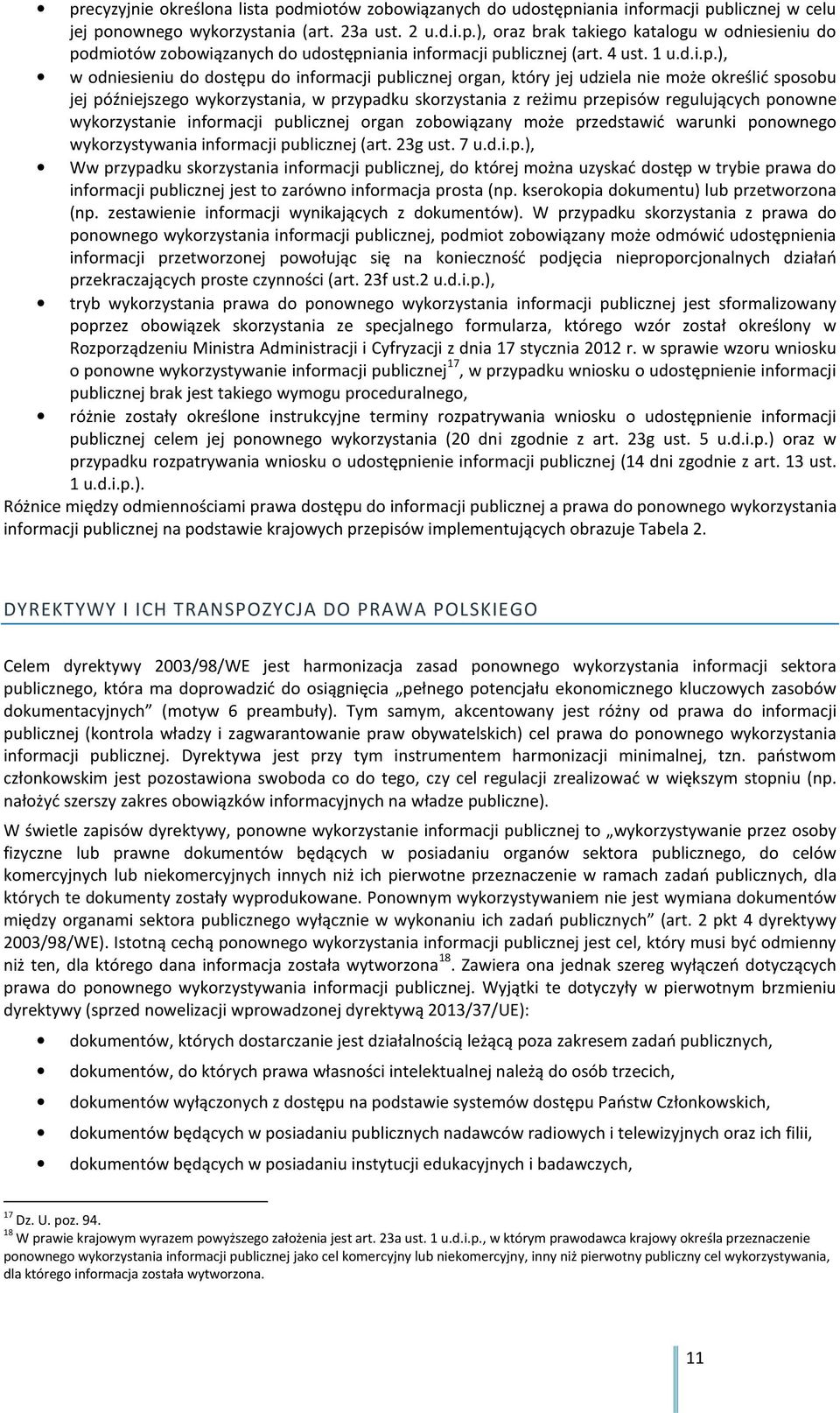 ), w odniesieniu do dostępu do informacji publicznej organ, który jej udziela nie może określić sposobu jej późniejszego wykorzystania, w przypadku skorzystania z reżimu przepisów regulujących