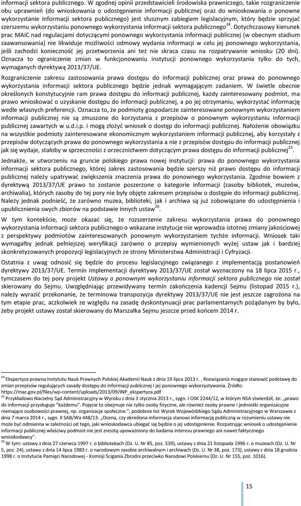 informacji sektora publicznego) jest słusznym zabiegiem legislacyjnym, który będzie sprzyjać szerszemu wykorzystaniu ponownego wykorzystania informacji sektora publicznego 24.