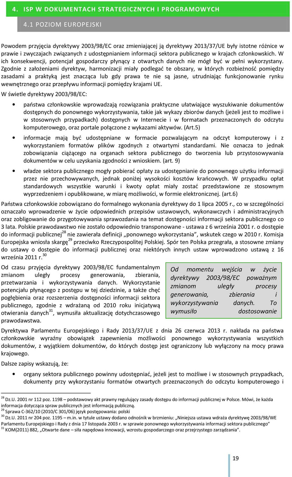 publicznego w krajach członkowskich. W ich konsekwencji, potencjał gospodarczy płynący z otwartych danych nie mógł być w pełni wykorzystany.
