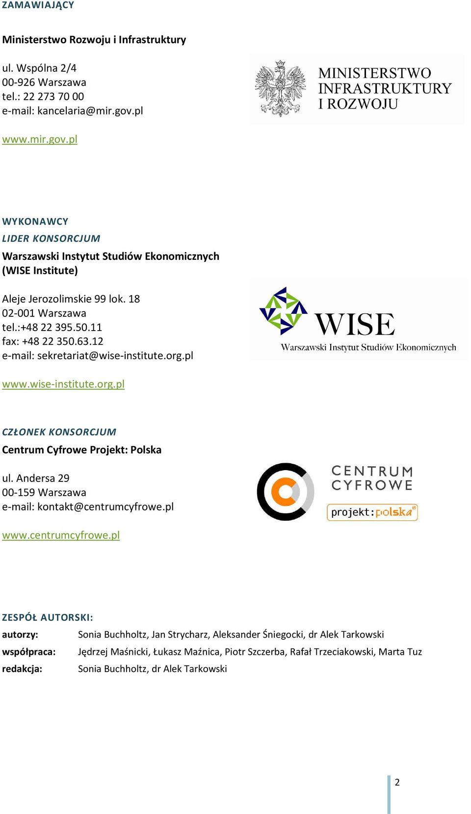 12 e-mail: sekretariat@wise-institute.org.pl www.wise-institute.org.pl CZŁONEK KONSORCJUM Centrum Cyfrowe Projekt: Polska ul. Andersa 29 00-159 Warszawa e-mail: kontakt@centrumcyfrowe.