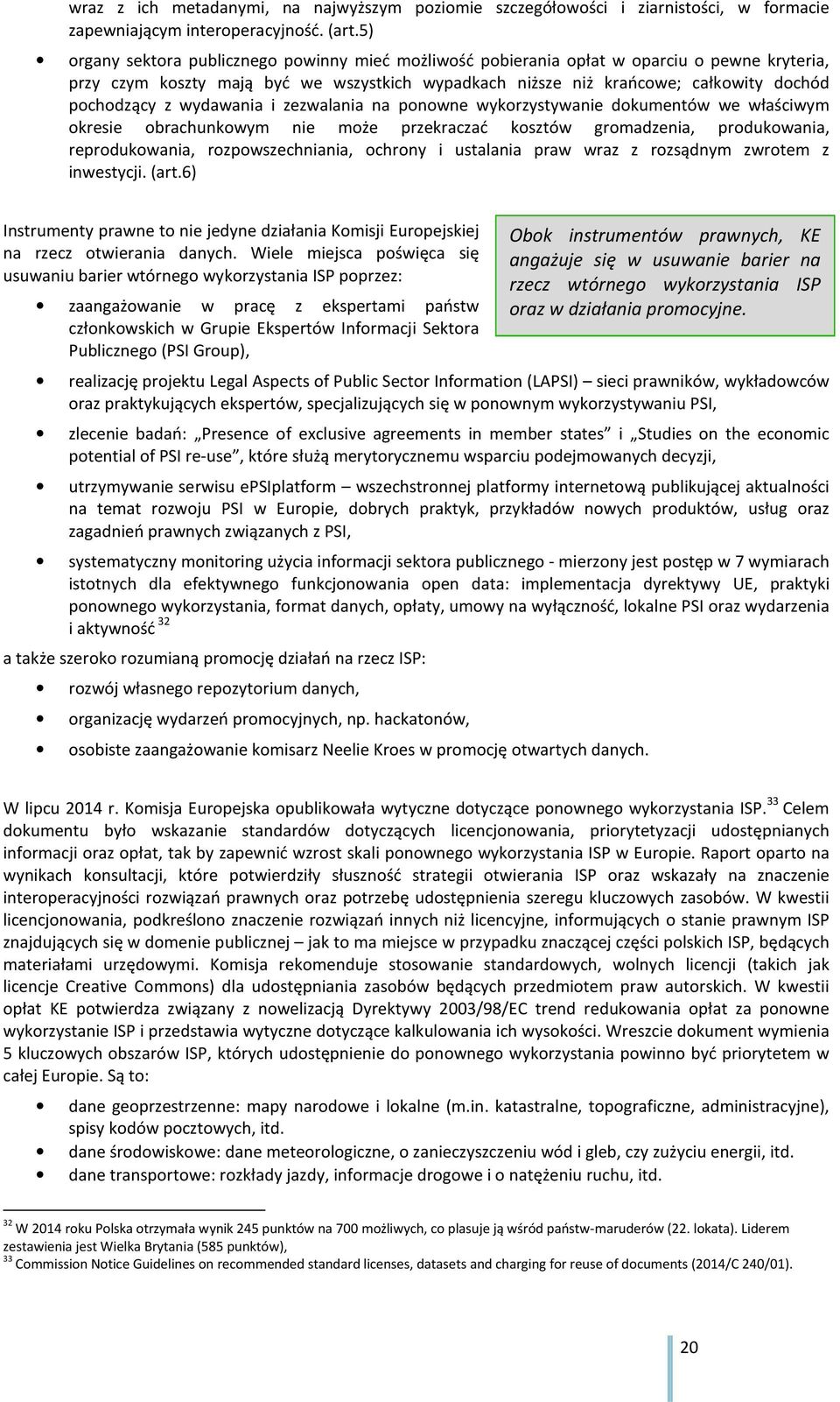 wydawania i zezwalania na ponowne wykorzystywanie dokumentów we właściwym okresie obrachunkowym nie może przekraczać kosztów gromadzenia, produkowania, reprodukowania, rozpowszechniania, ochrony i