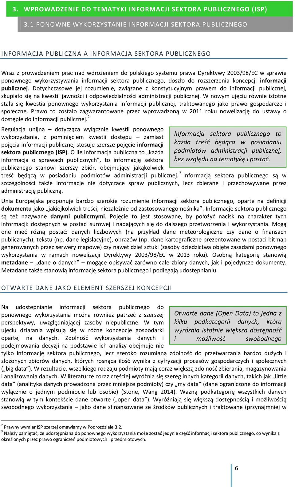 sprawie ponownego wykorzystywania informacji sektora publicznego, doszło do rozszerzenia koncepcji informacji publicznej.