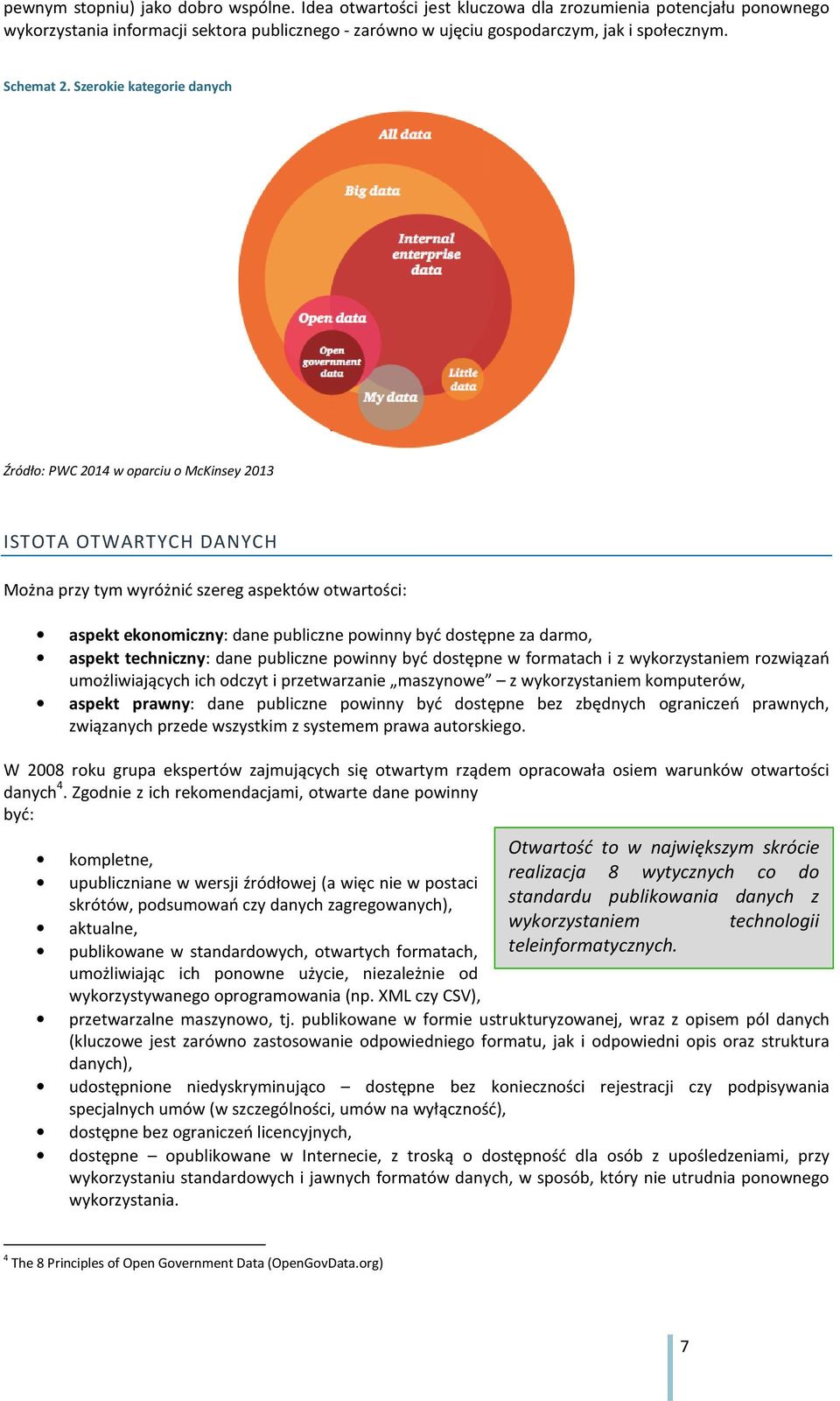 Szerokie kategorie danych Źródło: PWC 2014 w oparciu o McKinsey 2013 ISTOTA OTWARTYCH DANYCH Można przy tym wyróżnić szereg aspektów otwartości: aspekt ekonomiczny: dane publiczne powinny być