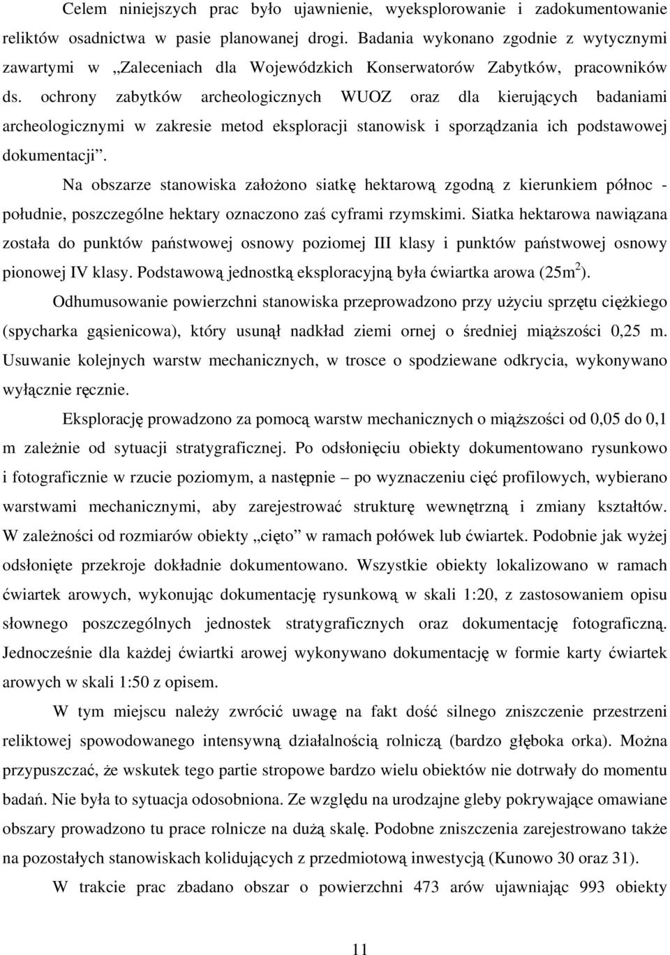ochrony zabytków archeologicznych WUOZ oraz dla kierujących badaniami archeologicznymi w zakresie metod eksploracji stanowisk i sporządzania ich podstawowej dokumentacji.