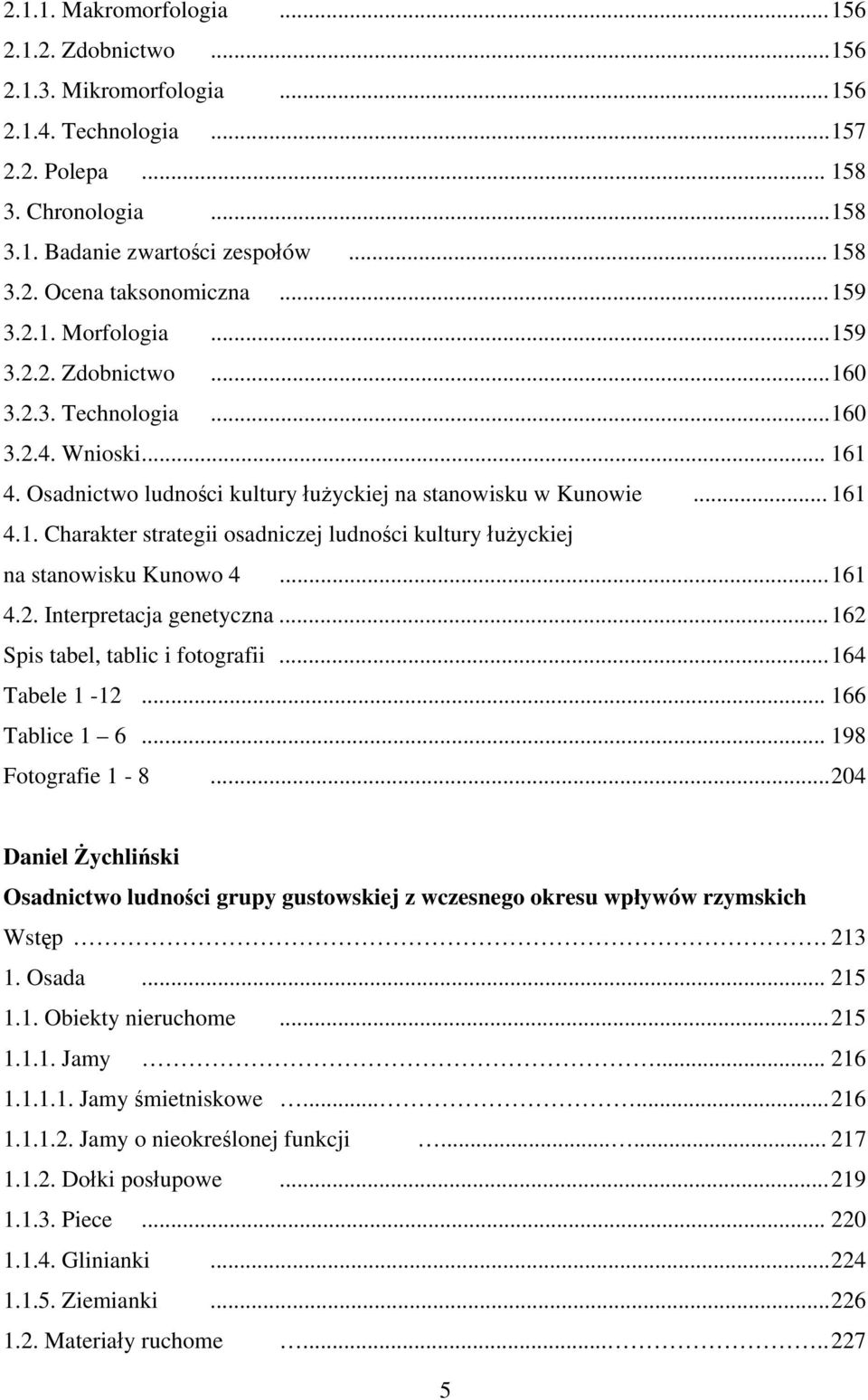 .. 161 4.2. Interpretacja genetyczna... 162 Spis tabel, tablic i fotografii... 164 Tabele 1-12... 166 Tablice 1 6... 198 Fotografie 1-8.