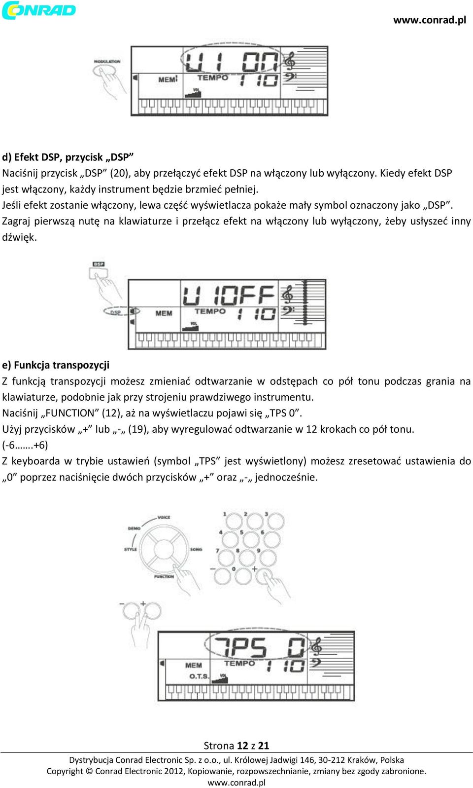 e) Funkcja transpozycji Z funkcją transpozycji możesz zmieniać odtwarzanie w odstępach co pół tonu podczas grania na klawiaturze, podobnie jak przy strojeniu prawdziwego instrumentu.