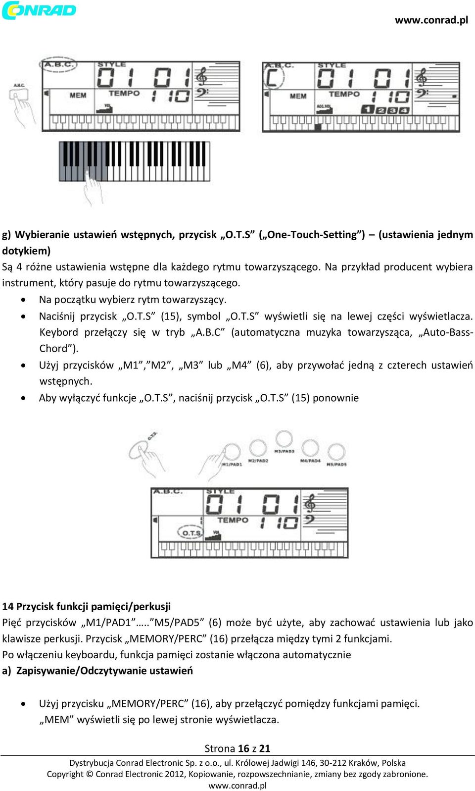 Keybord przełączy się w tryb A.B.C (automatyczna muzyka towarzysząca, Auto-Bass- Chord ). Użyj przycisków M1, M2, M3 lub M4 (6), aby przywołać jedną z czterech ustawień wstępnych.