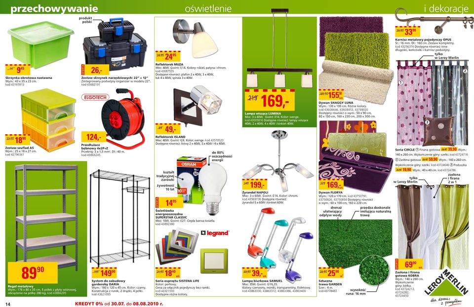 Kolory: nikiel, patyna i chro. 4087555 Dostępne również: plafon x 40W, x 40W, łuk 4 x 40W, spirala x 40W. 9 69,0 8 4,- Przedłużacz bębnowy 4xP+Z Przekrój: x,5. Dł.: 40. 4086645 Zestaw szuflad A5 Wy.
