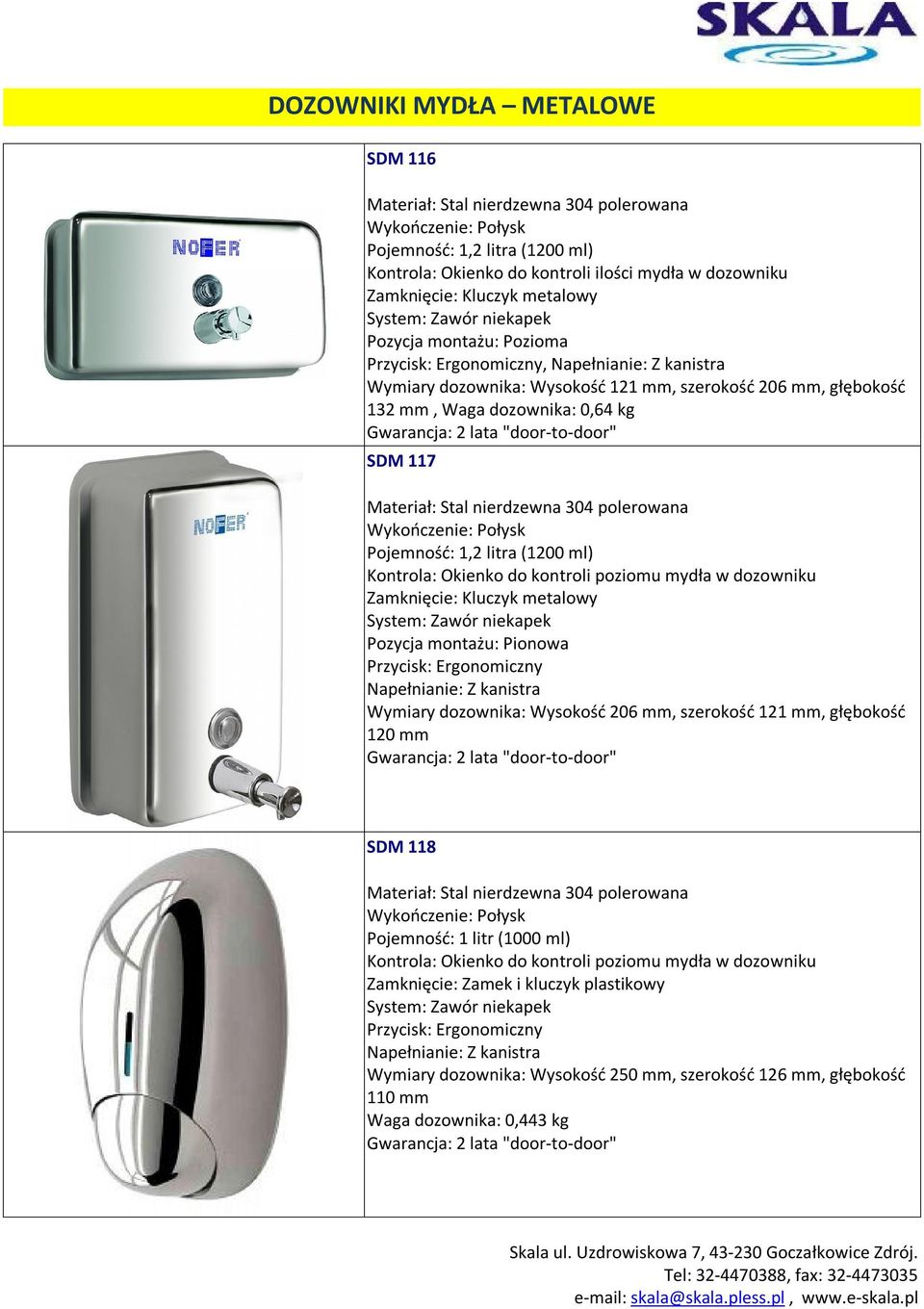 Pionowa Wymiary dozownika: Wysokość 206 mm, szerokość 121 mm, głębokość 120 mm SDM 118 Zamknięcie: Zamek i