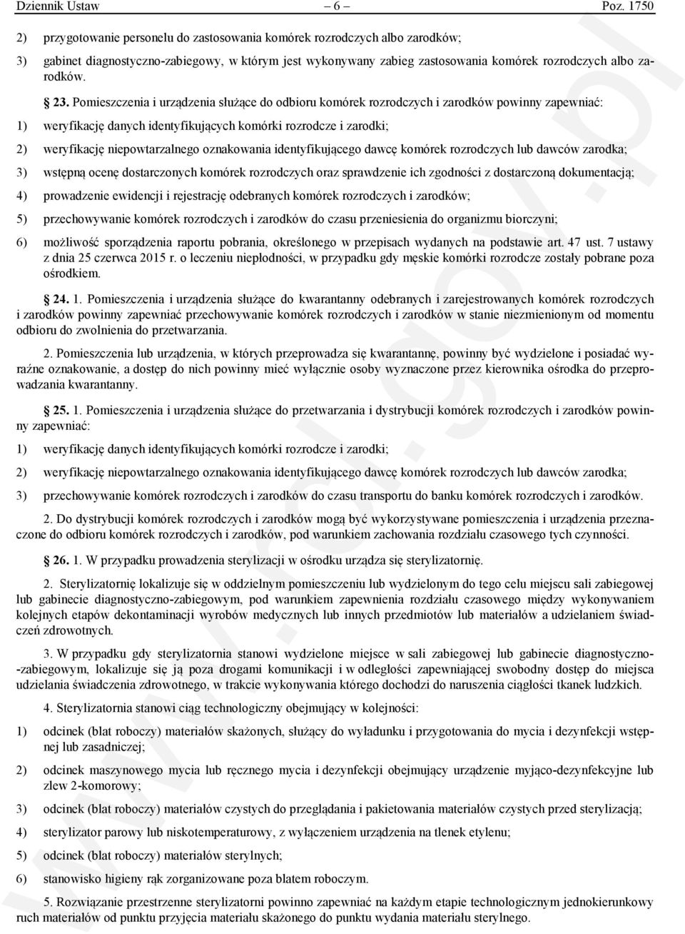 23. Pomieszczenia i urządzenia służące do odbioru komórek rozrodczych i zarodków powinny zapewniać: 1) weryfikację danych identyfikujących komórki rozrodcze i zarodki; 2) weryfikację niepowtarzalnego